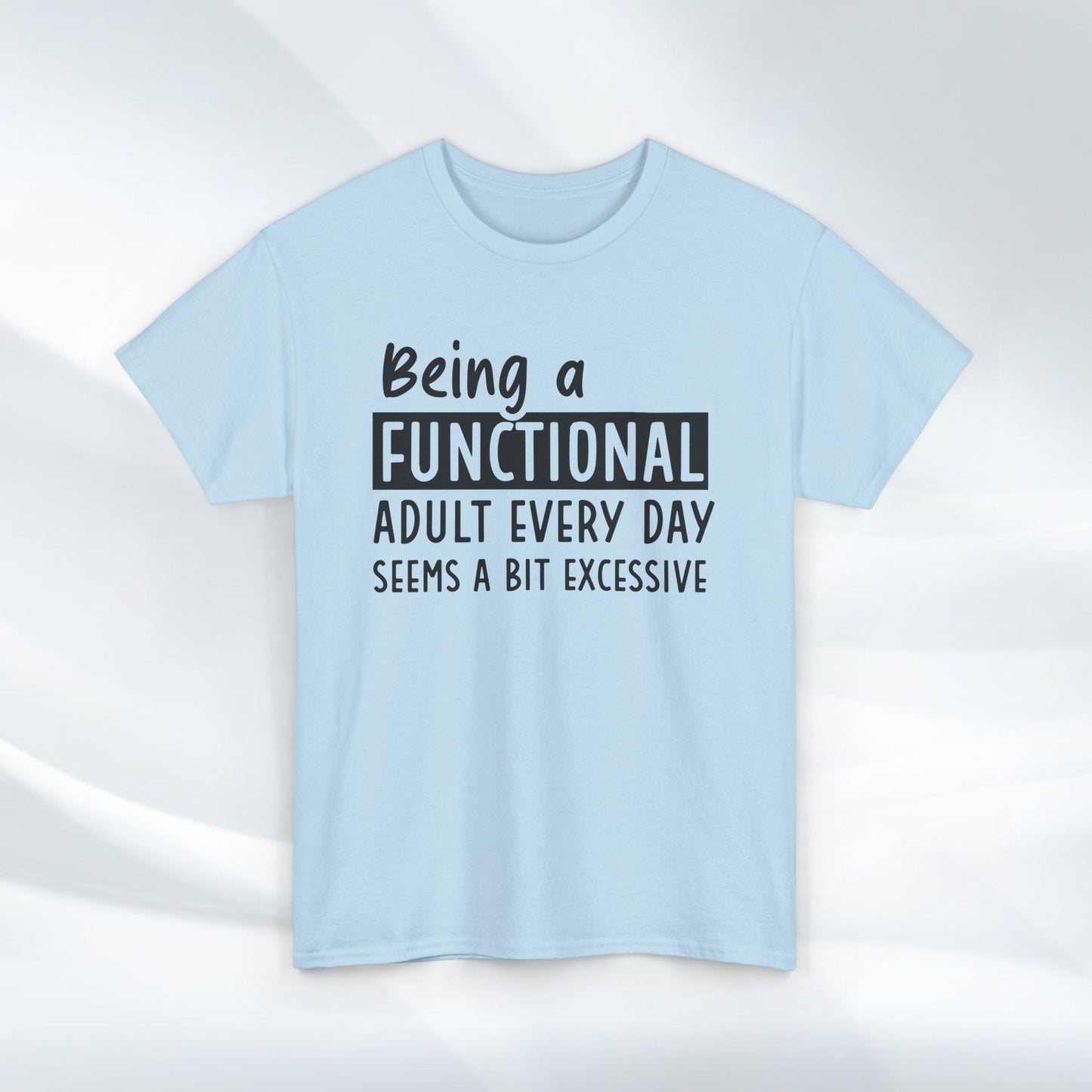Funny Unisex Heavy Cotton Tee - 'Being a Functional Adult Every Day Seems a Bit Excessive' - Ideal for Everyday Comfort