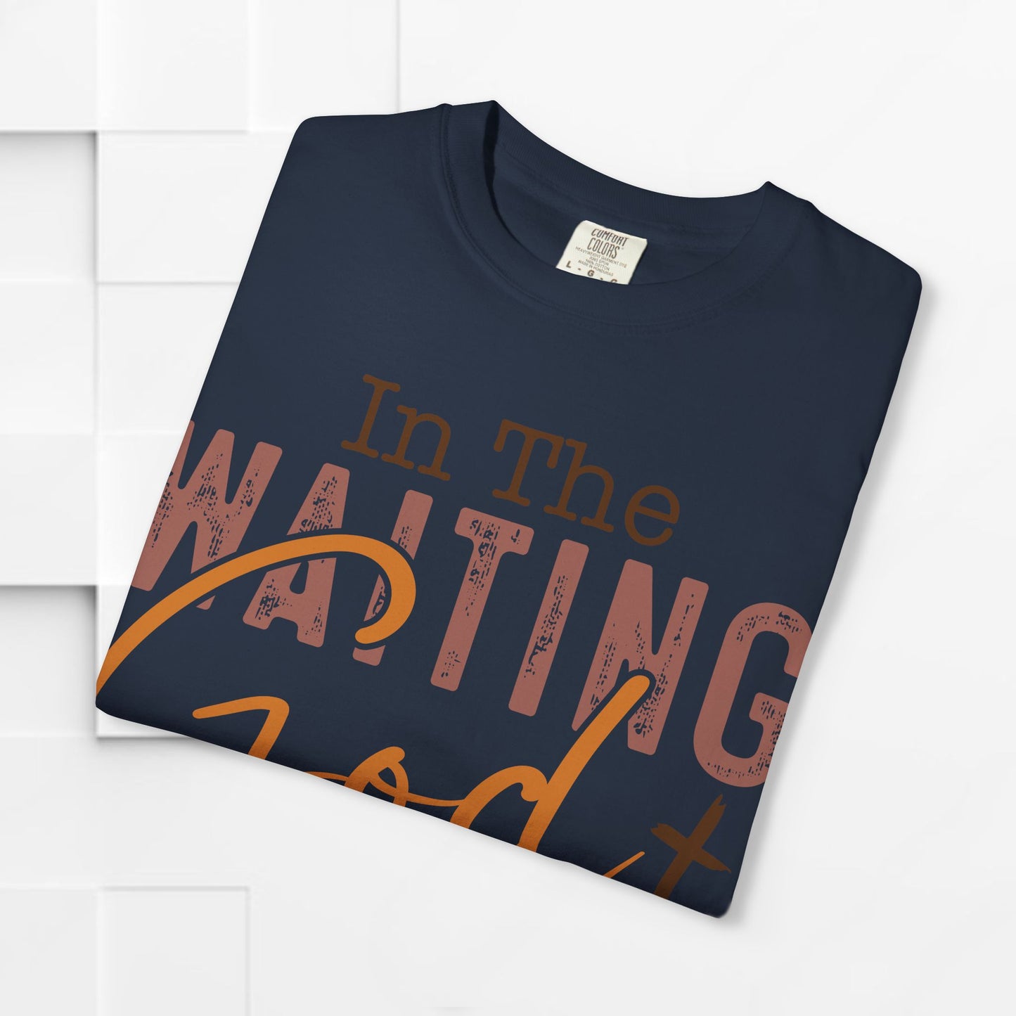 In The Waiting God is Working Unisex Garment-Dyed T-shirt | Inspirational Faith Tee