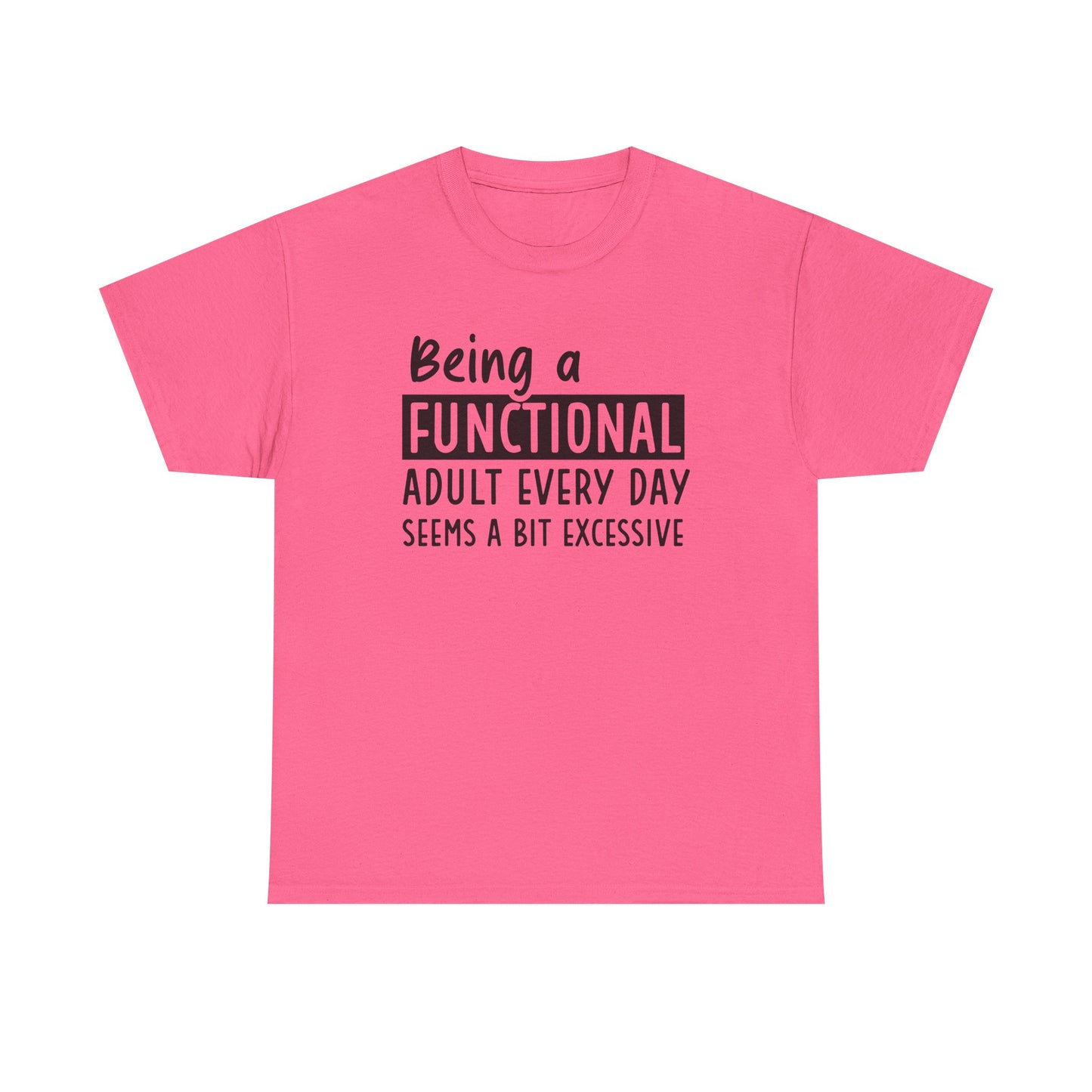 Funny Unisex Heavy Cotton Tee - 'Being a Functional Adult Every Day Seems a Bit Excessive' - Ideal for Everyday Comfort