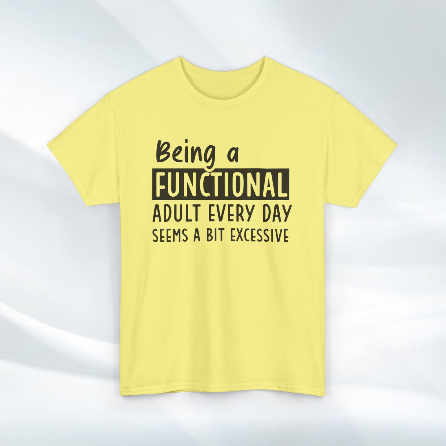 Funny Unisex Heavy Cotton Tee - 'Being a Functional Adult Every Day Seems a Bit Excessive' - Ideal for Everyday Comfort