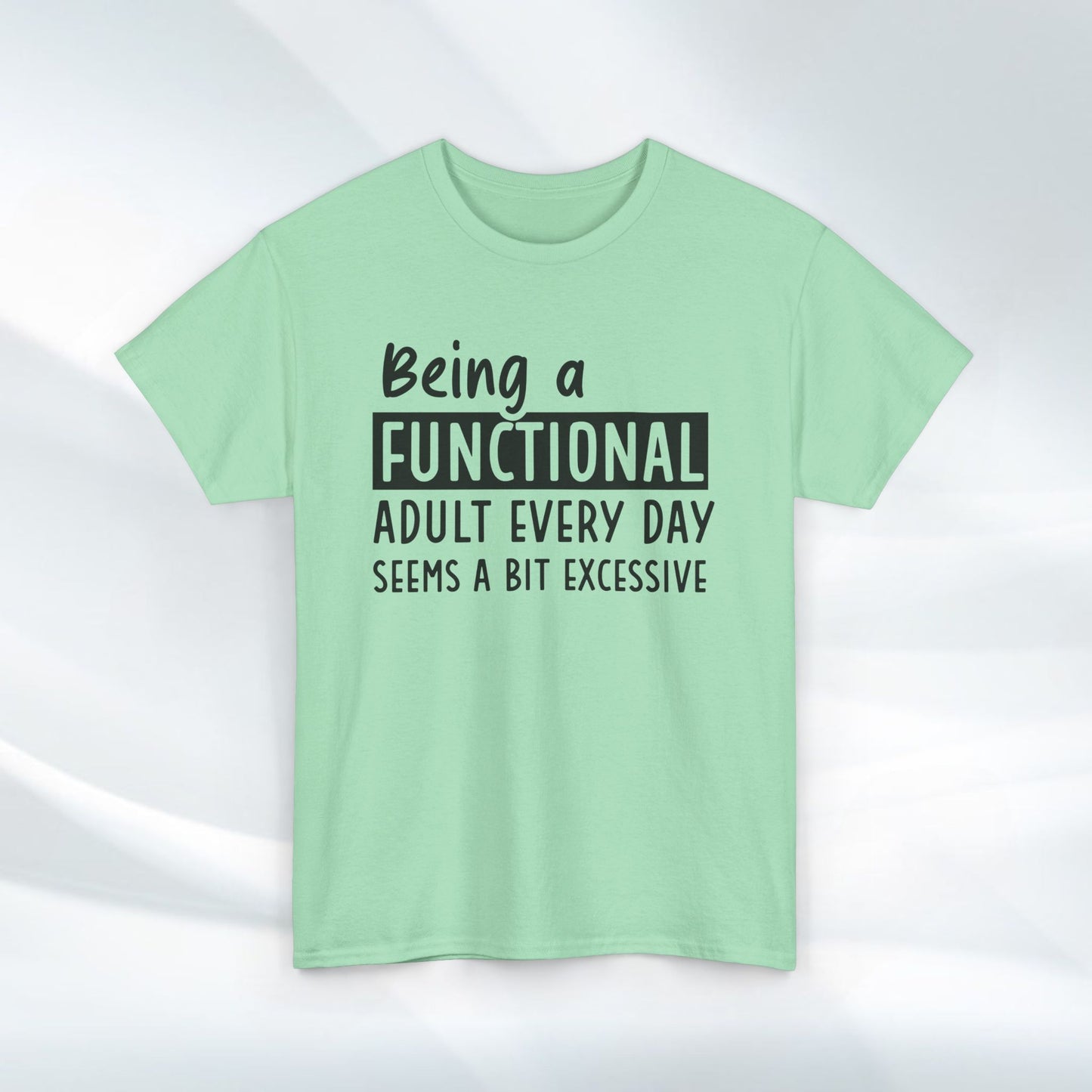 Funny Unisex Heavy Cotton Tee - 'Being a Functional Adult Every Day Seems a Bit Excessive' - Ideal for Everyday Comfort
