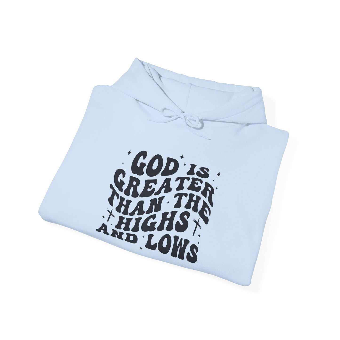 Inspirational Hoodie - "God is Greater Than the Highs and Lows"