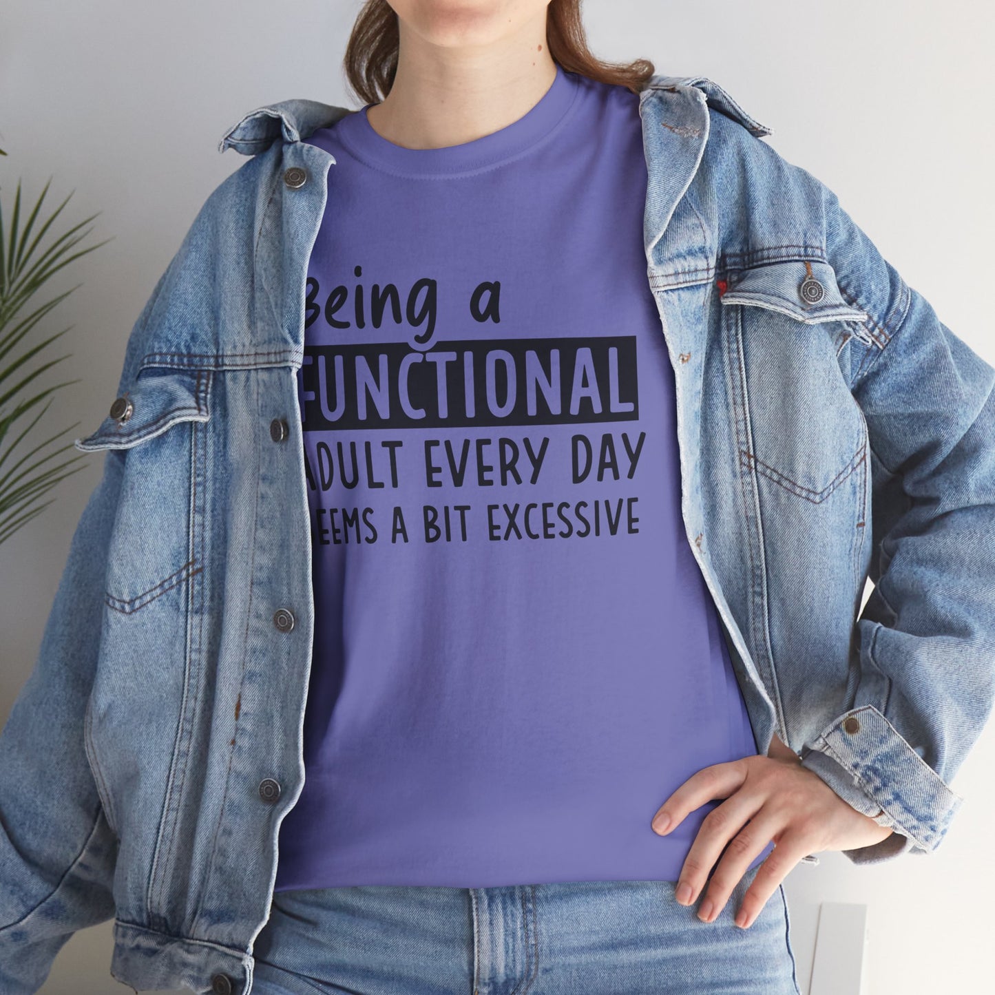 Funny Unisex Heavy Cotton Tee - 'Being a Functional Adult Every Day Seems a Bit Excessive' - Ideal for Everyday Comfort