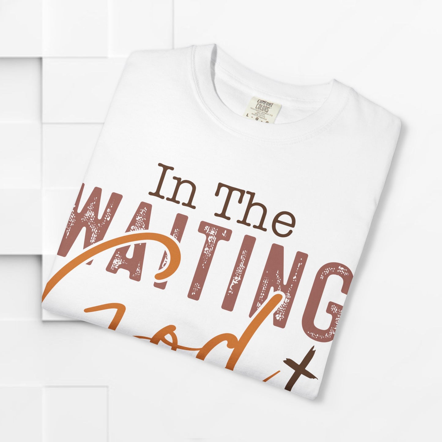 In The Waiting God is Working Unisex Garment-Dyed T-shirt | Inspirational Faith Tee