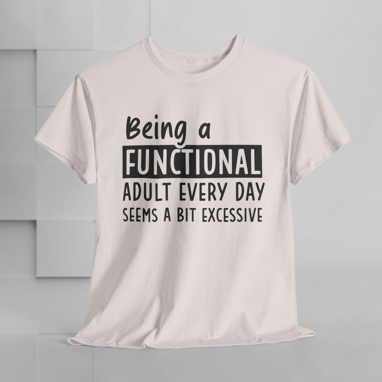 Funny Unisex Heavy Cotton Tee - 'Being a Functional Adult Every Day Seems a Bit Excessive' - Ideal for Everyday Comfort
