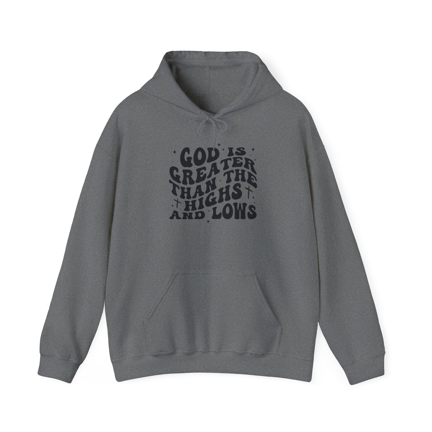 Inspirational Hoodie - "God is Greater Than the Highs and Lows"
