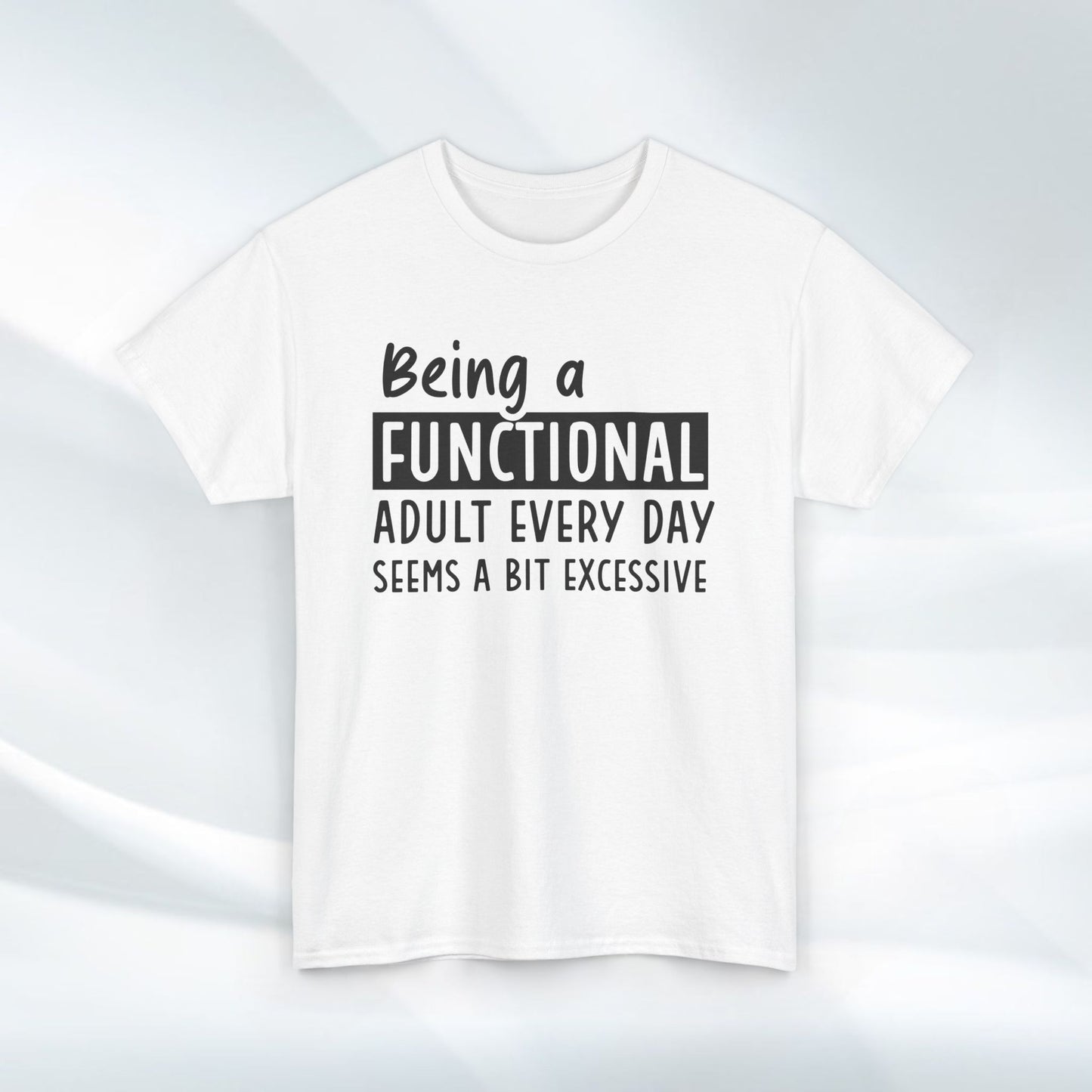 Funny Unisex Heavy Cotton Tee - 'Being a Functional Adult Every Day Seems a Bit Excessive' - Ideal for Everyday Comfort