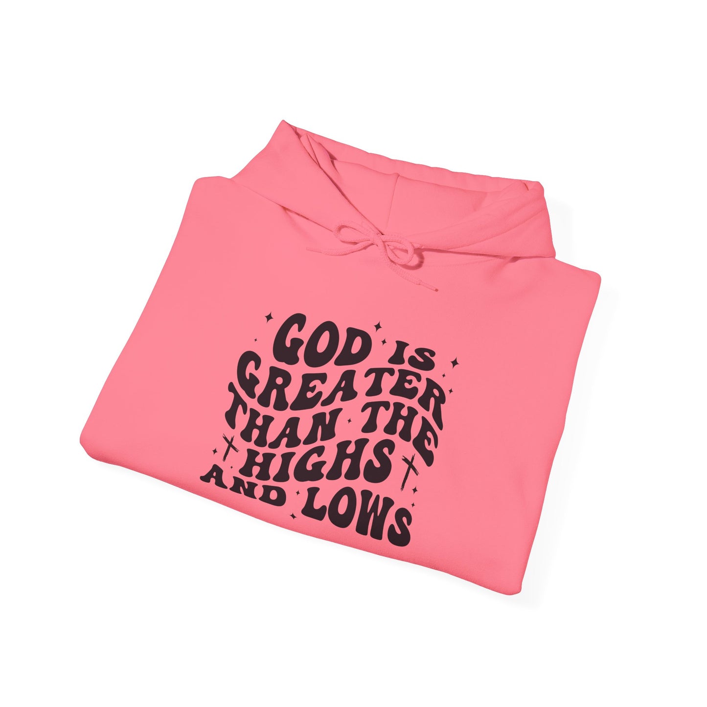 Inspirational Hoodie - "God is Greater Than the Highs and Lows"