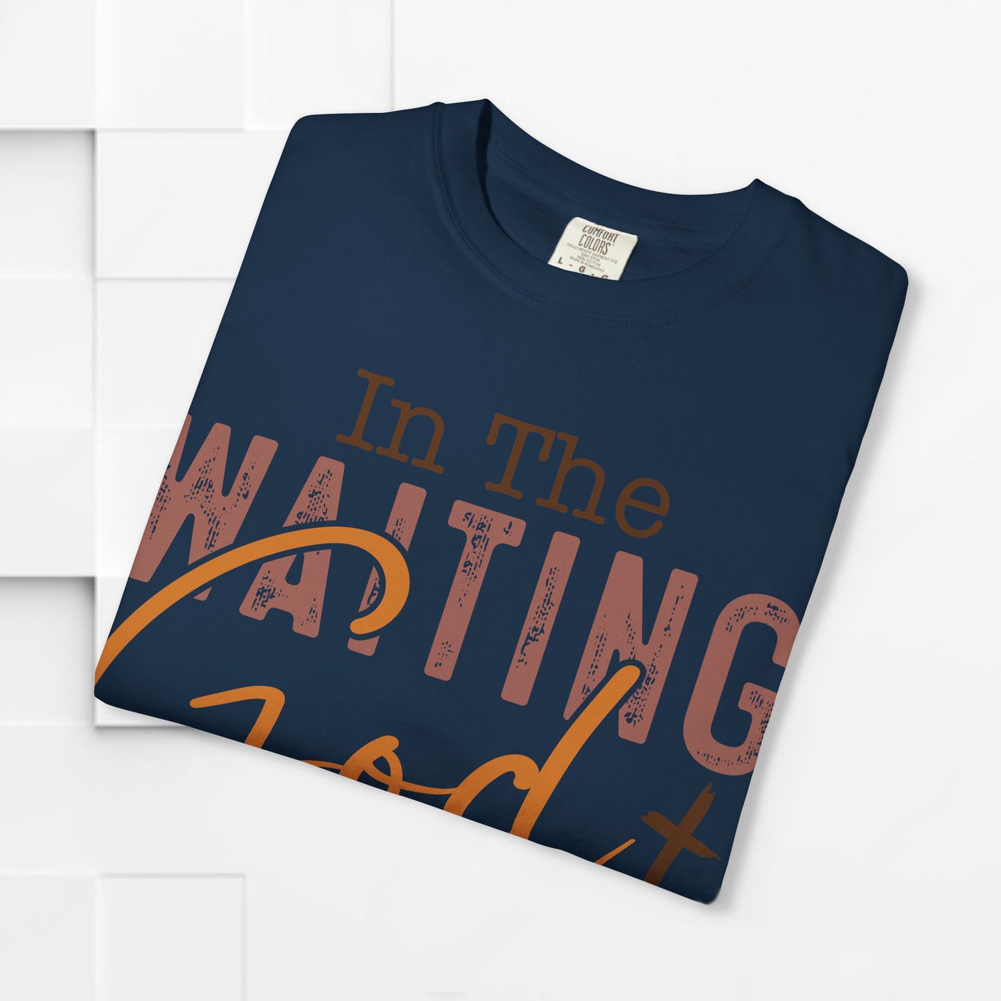 In The Waiting God is Working Unisex Garment-Dyed T-shirt | Inspirational Faith Tee