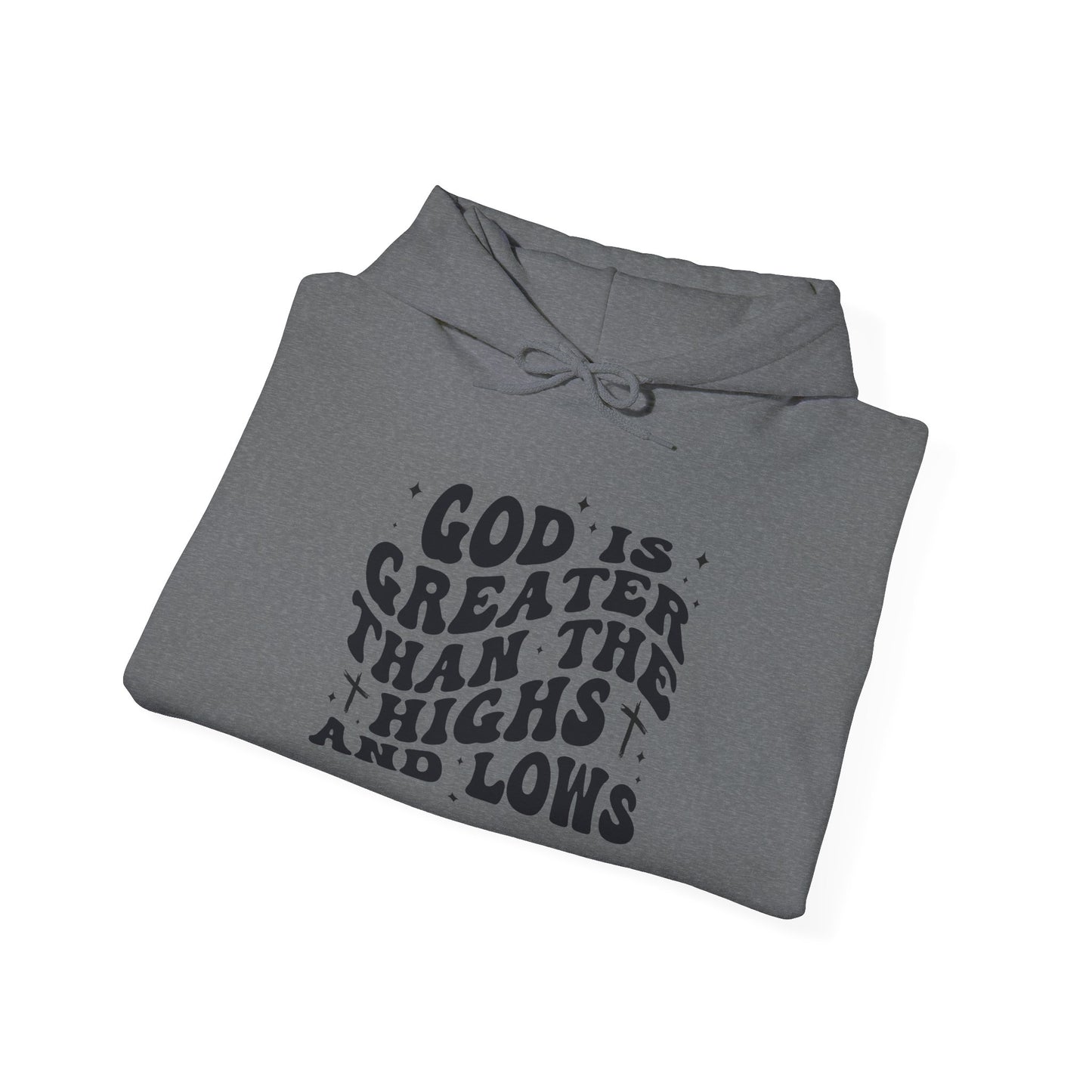 Inspirational Hoodie - "God is Greater Than the Highs and Lows"
