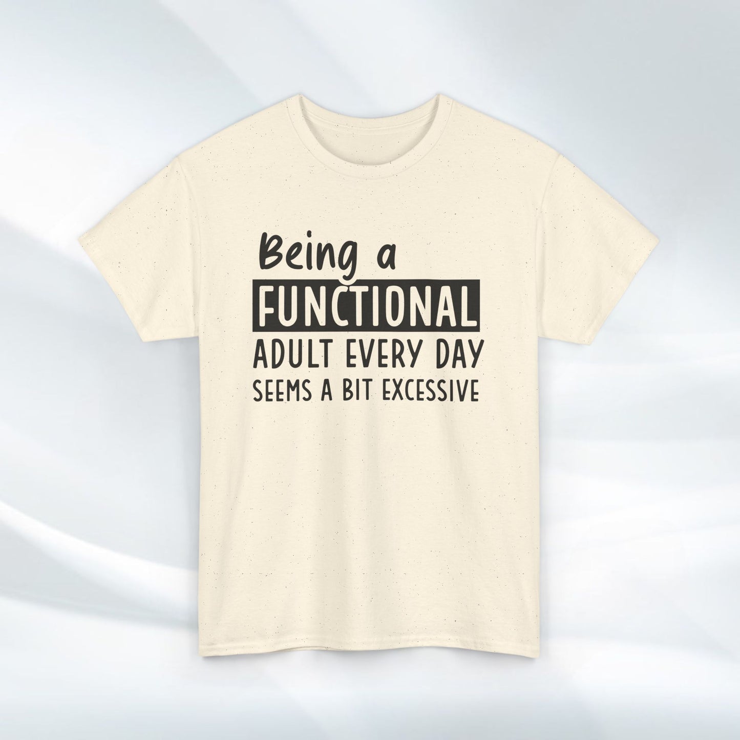 Funny Unisex Heavy Cotton Tee - 'Being a Functional Adult Every Day Seems a Bit Excessive' - Ideal for Everyday Comfort