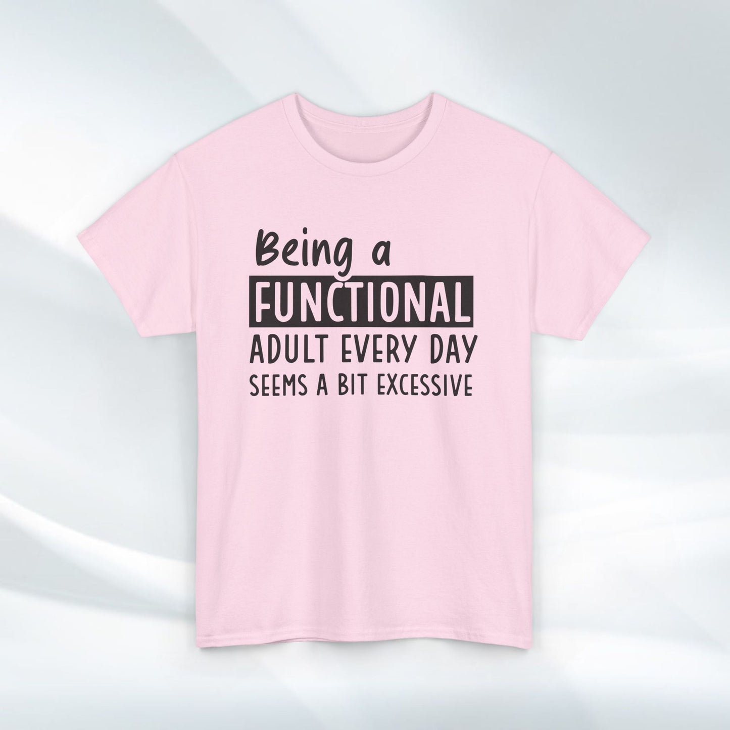 Funny Unisex Heavy Cotton Tee - 'Being a Functional Adult Every Day Seems a Bit Excessive' - Ideal for Everyday Comfort