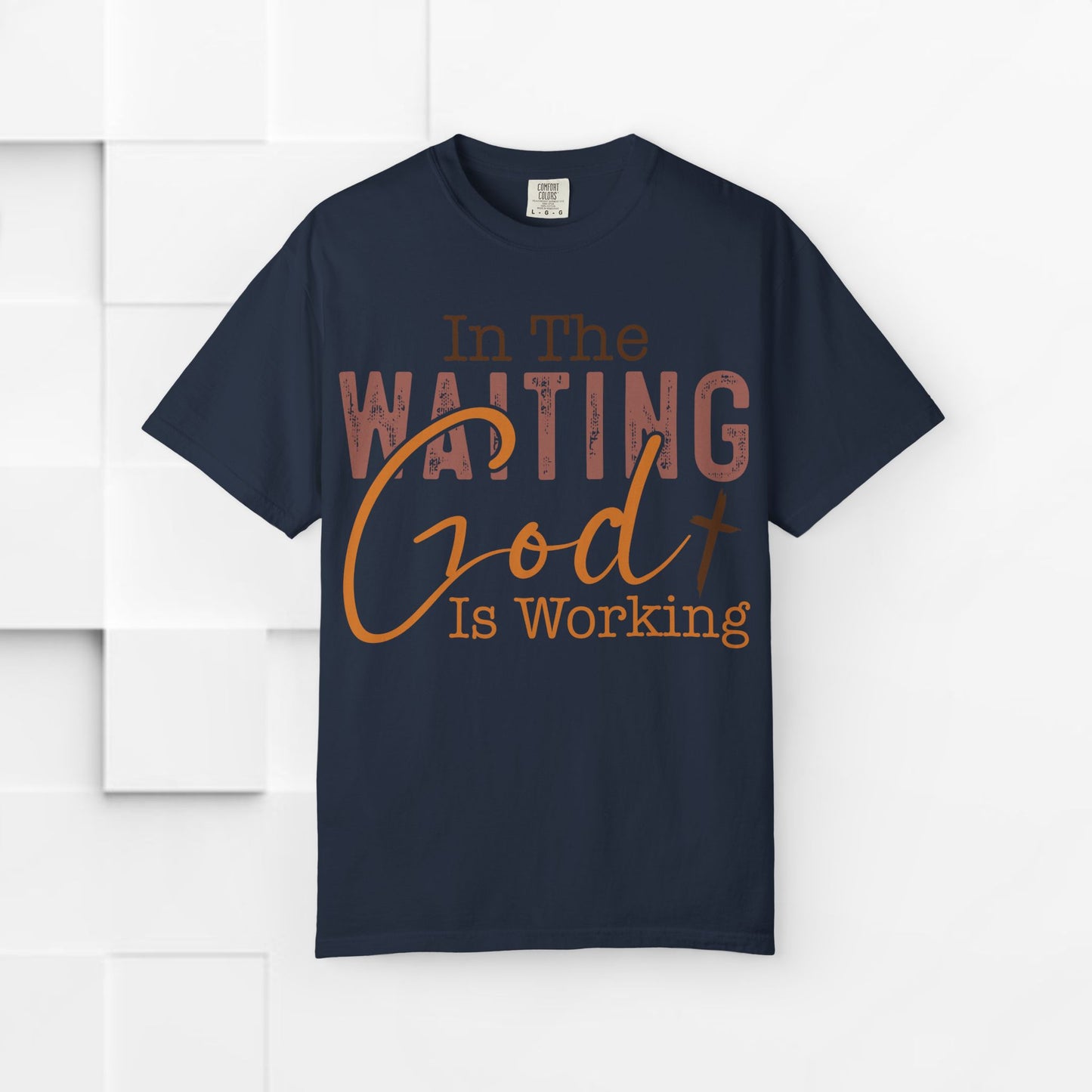 In The Waiting God is Working Unisex Garment-Dyed T-shirt | Inspirational Faith Tee