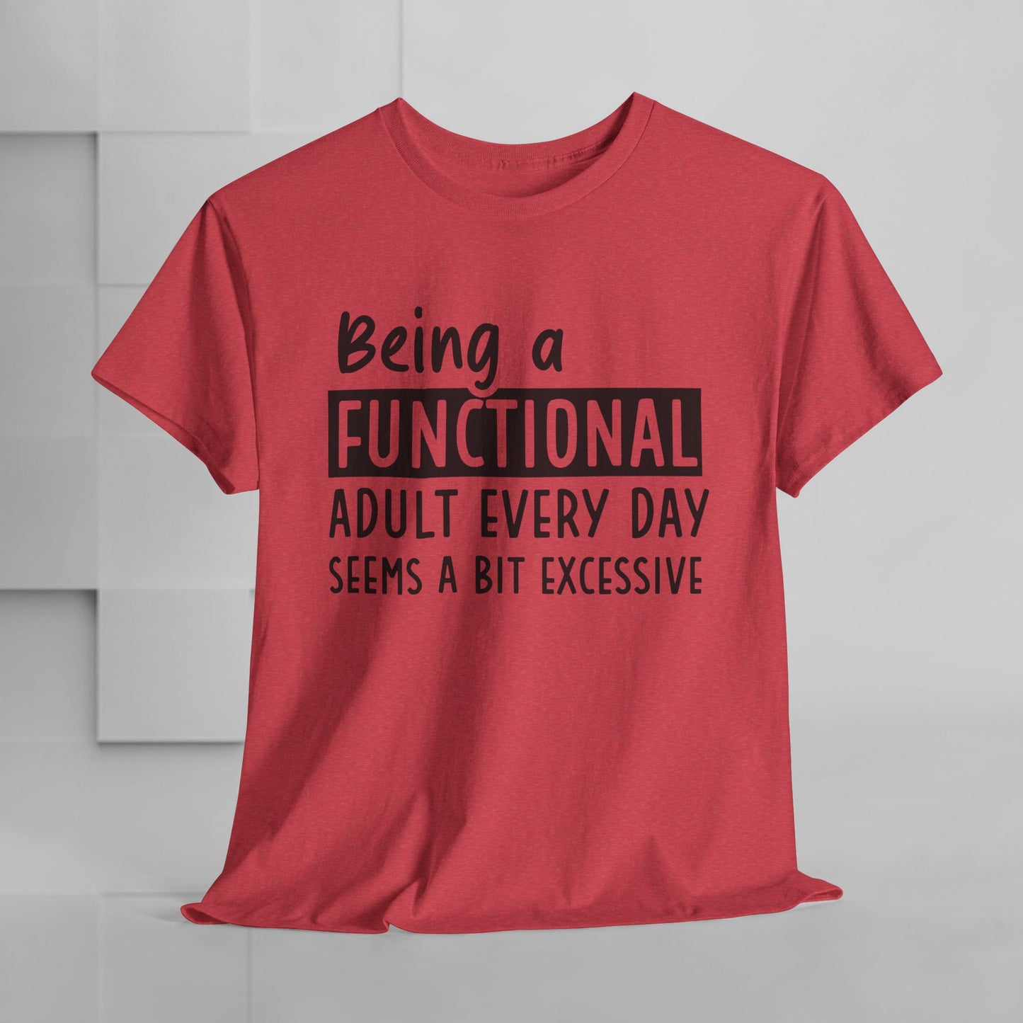 Funny Unisex Heavy Cotton Tee - 'Being a Functional Adult Every Day Seems a Bit Excessive' - Ideal for Everyday Comfort