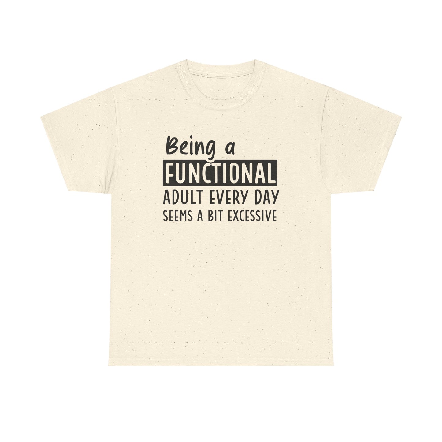 Funny Unisex Heavy Cotton Tee - 'Being a Functional Adult Every Day Seems a Bit Excessive' - Ideal for Everyday Comfort