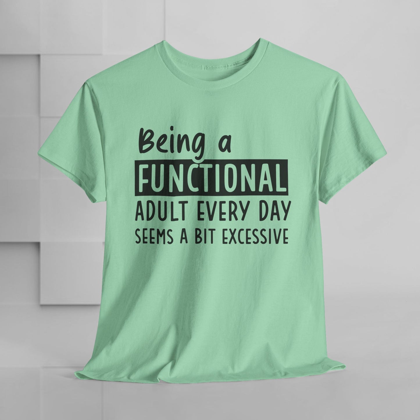 Funny Unisex Heavy Cotton Tee - 'Being a Functional Adult Every Day Seems a Bit Excessive' - Ideal for Everyday Comfort