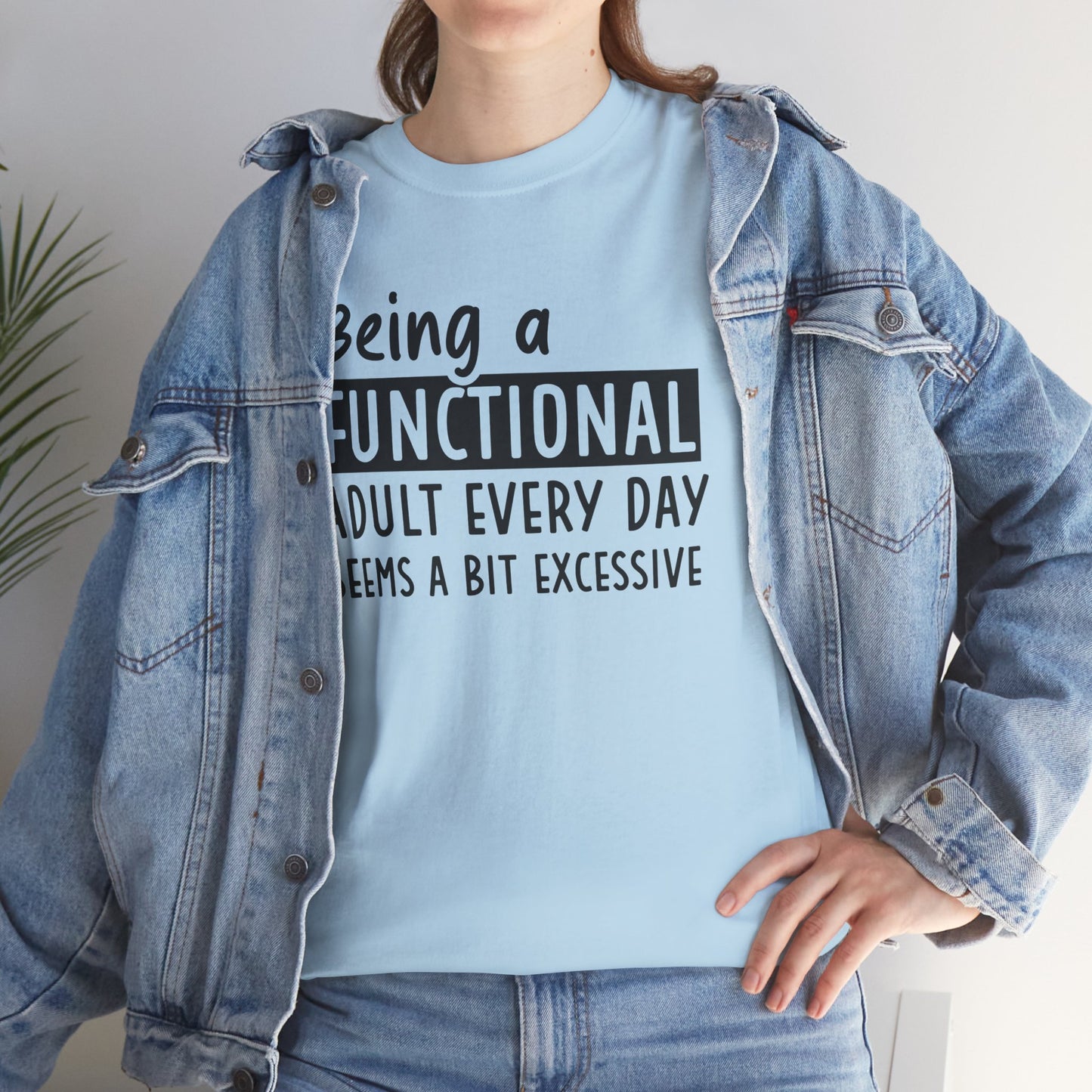 Funny Unisex Heavy Cotton Tee - 'Being a Functional Adult Every Day Seems a Bit Excessive' - Ideal for Everyday Comfort