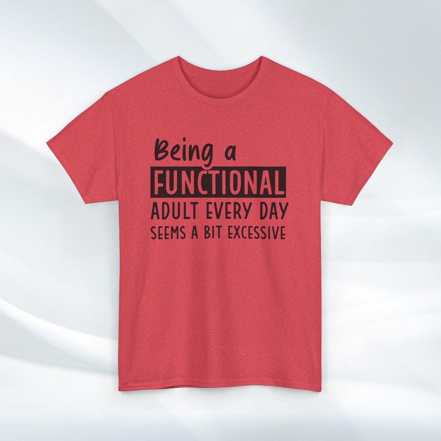Funny Unisex Heavy Cotton Tee - 'Being a Functional Adult Every Day Seems a Bit Excessive' - Ideal for Everyday Comfort