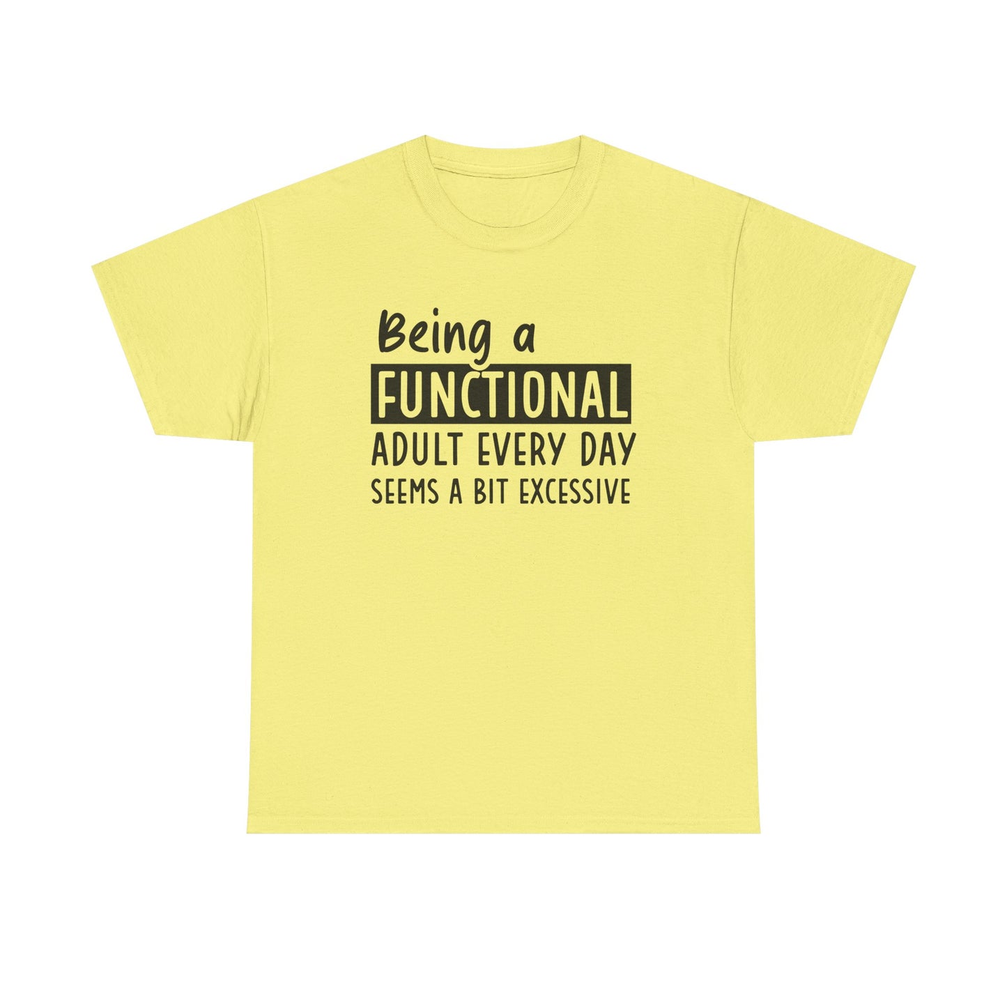 Funny Unisex Heavy Cotton Tee - 'Being a Functional Adult Every Day Seems a Bit Excessive' - Ideal for Everyday Comfort