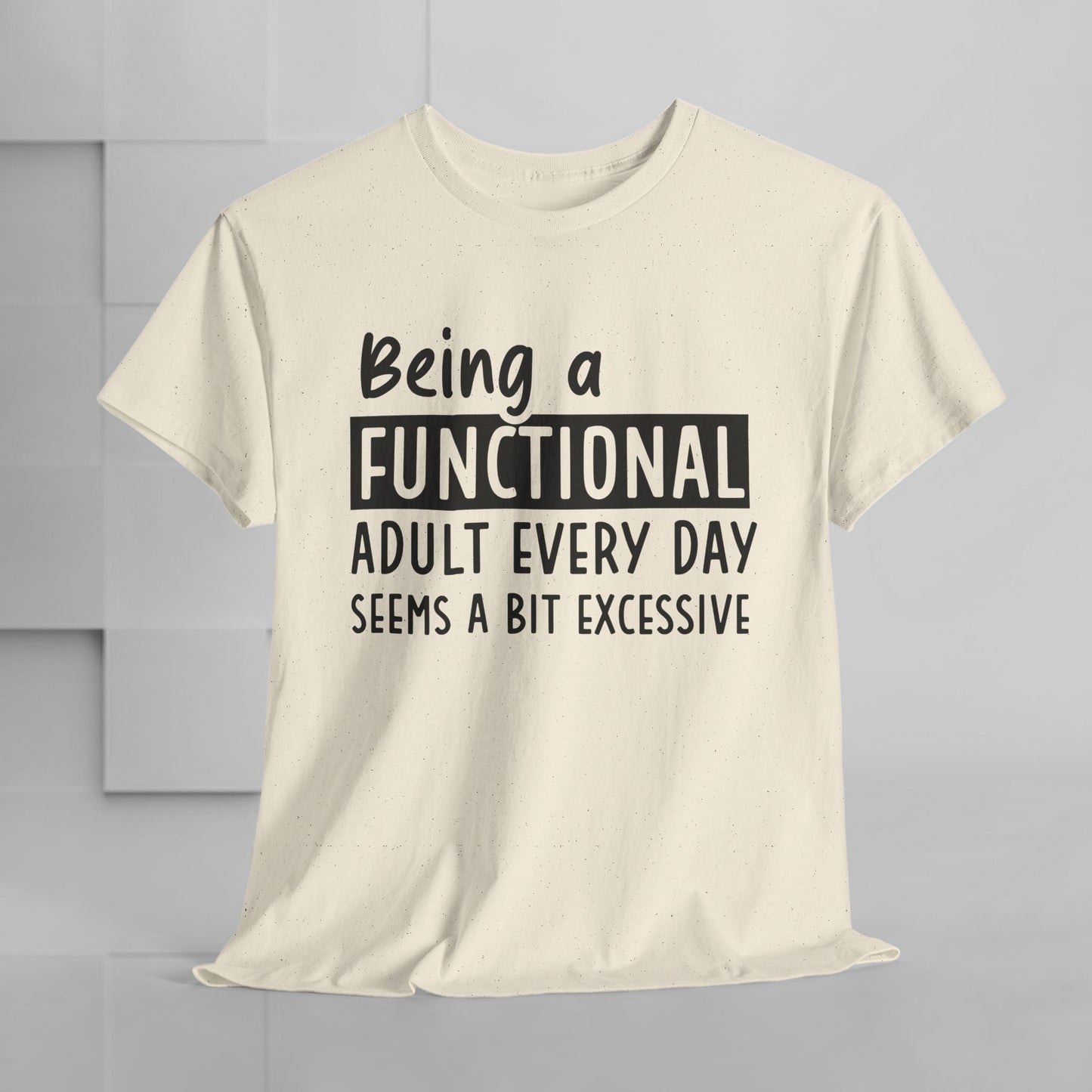 Funny Unisex Heavy Cotton Tee - 'Being a Functional Adult Every Day Seems a Bit Excessive' - Ideal for Everyday Comfort