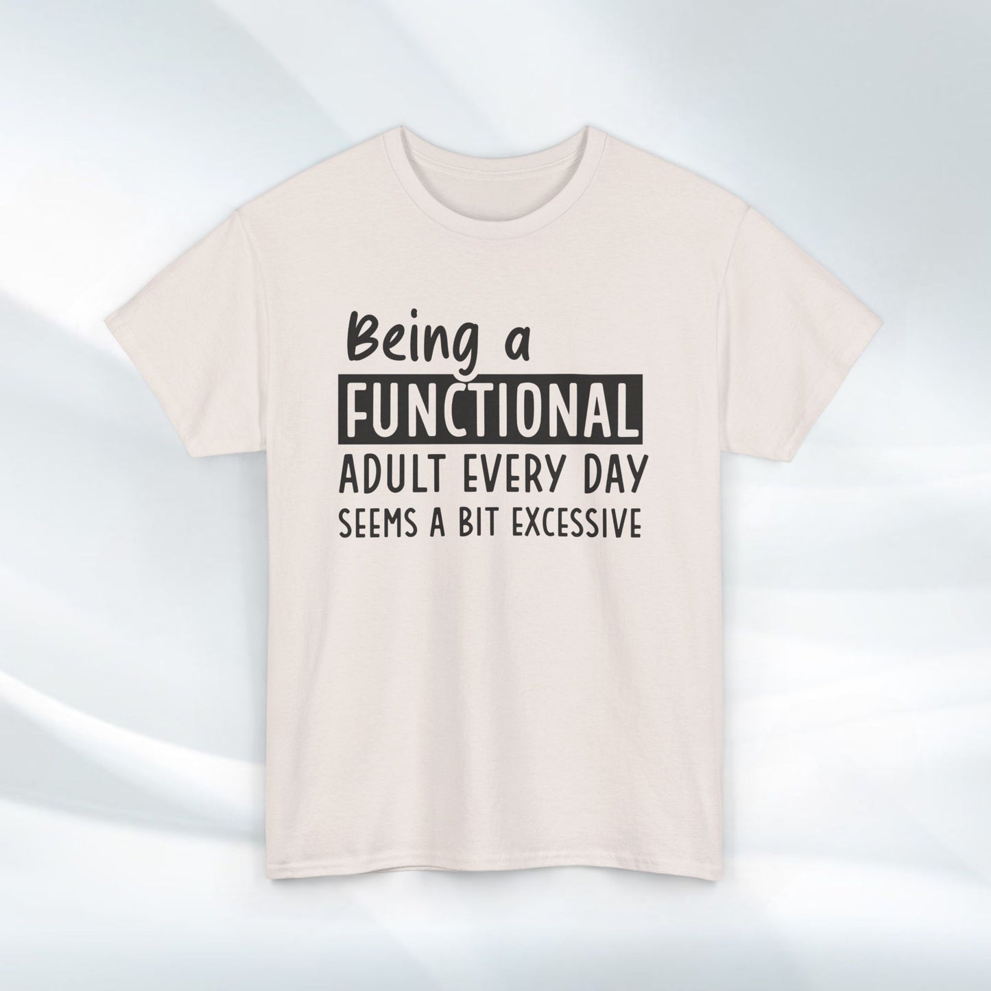 Funny Unisex Heavy Cotton Tee - 'Being a Functional Adult Every Day Seems a Bit Excessive' - Ideal for Everyday Comfort