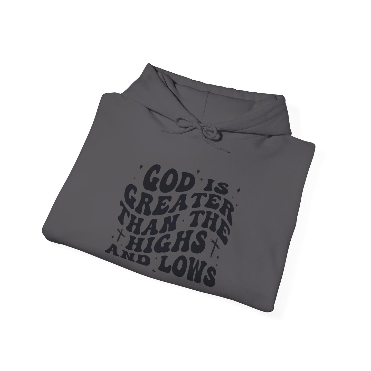 Inspirational Hoodie - "God is Greater Than the Highs and Lows"