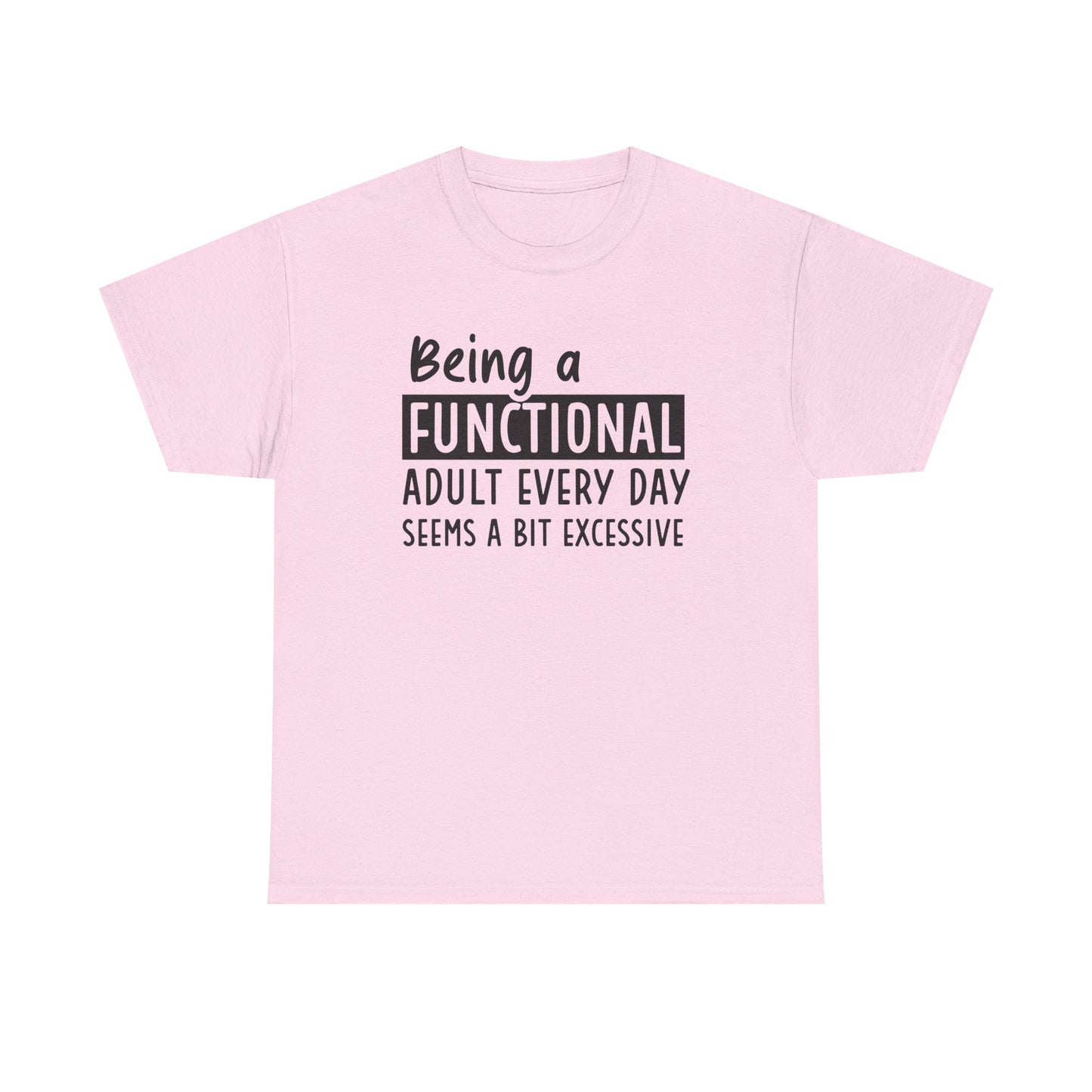 Funny Unisex Heavy Cotton Tee - 'Being a Functional Adult Every Day Seems a Bit Excessive' - Ideal for Everyday Comfort