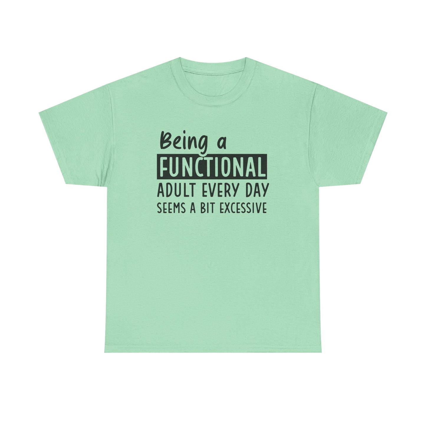 Funny Unisex Heavy Cotton Tee - 'Being a Functional Adult Every Day Seems a Bit Excessive' - Ideal for Everyday Comfort