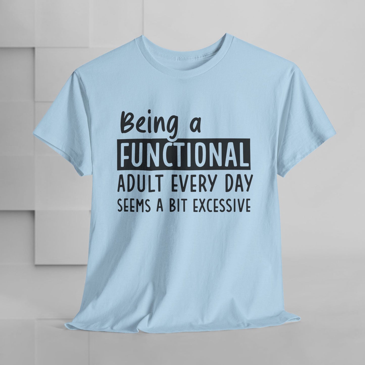 Funny Unisex Heavy Cotton Tee - 'Being a Functional Adult Every Day Seems a Bit Excessive' - Ideal for Everyday Comfort