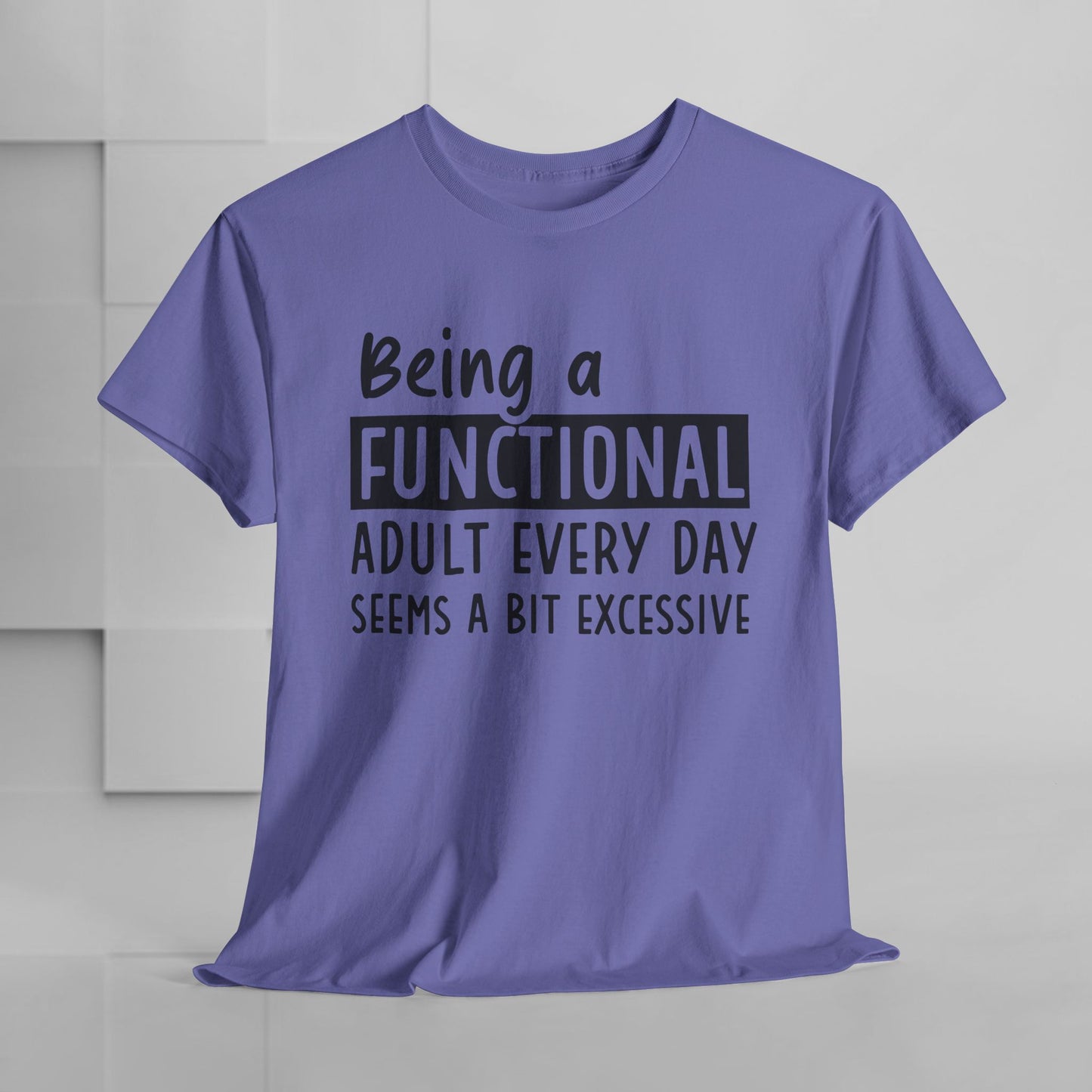 Funny Unisex Heavy Cotton Tee - 'Being a Functional Adult Every Day Seems a Bit Excessive' - Ideal for Everyday Comfort
