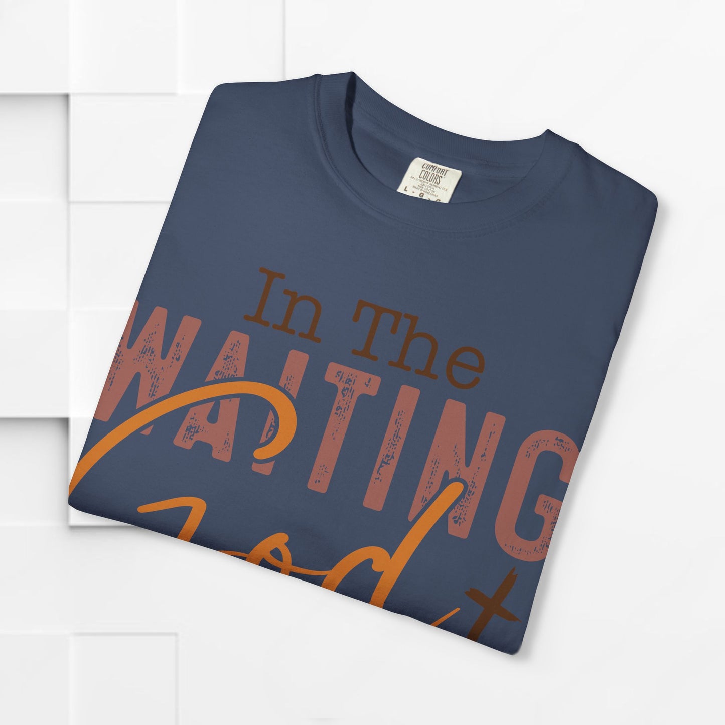 In The Waiting God is Working Unisex Garment-Dyed T-shirt | Inspirational Faith Tee