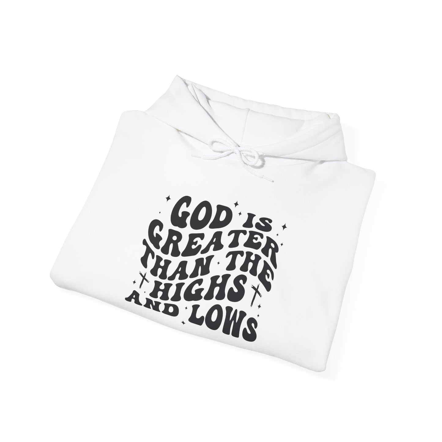 Inspirational Hoodie - "God is Greater Than the Highs and Lows"