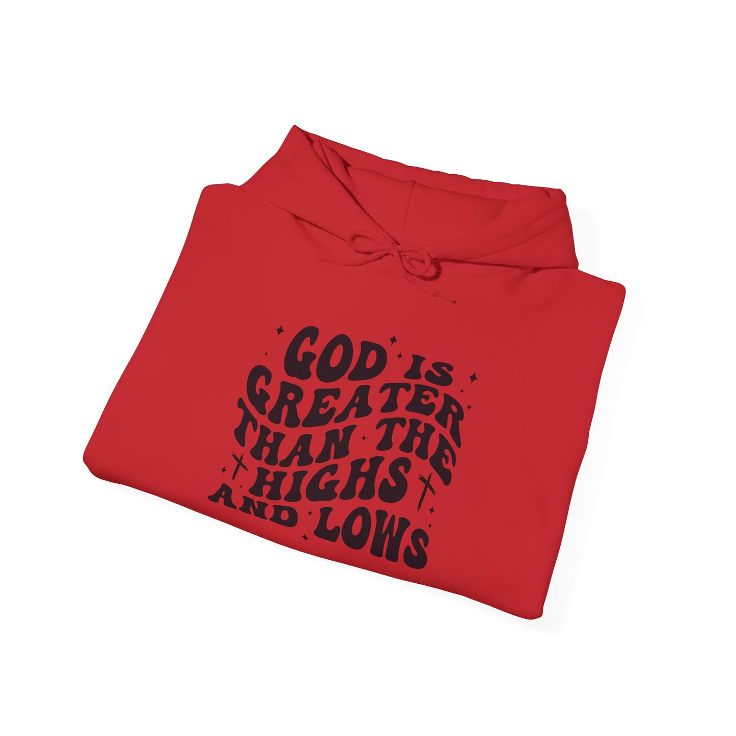 Inspirational Hoodie - "God is Greater Than the Highs and Lows"