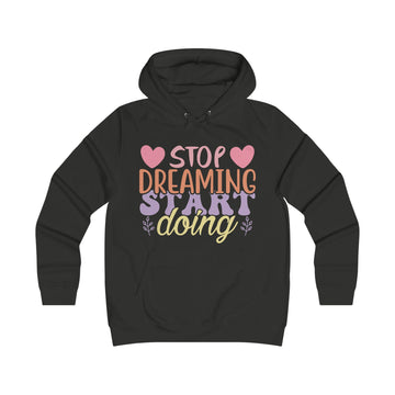 Inspirational Girlie College Hoodie - 'Stop Dreaming, Start Doing' - GULLYDESIGN