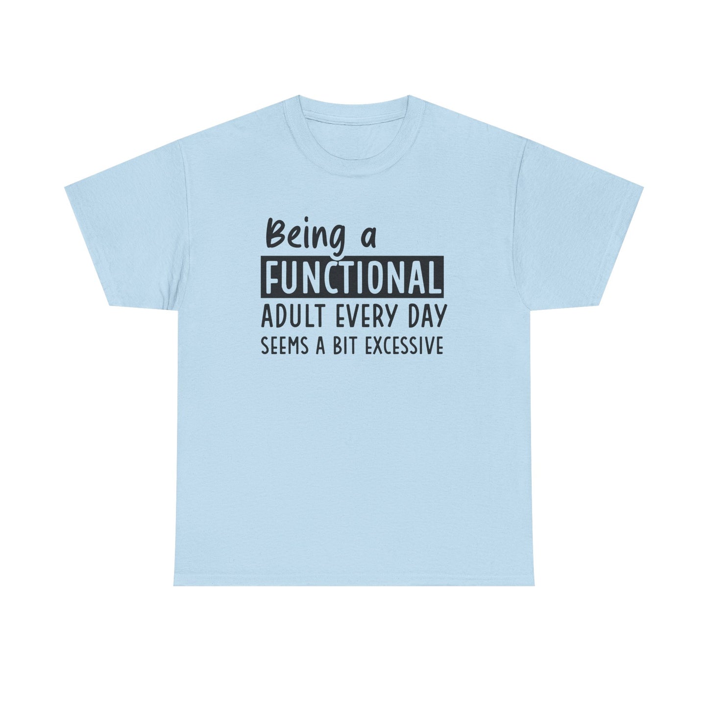 Funny Unisex Heavy Cotton Tee - 'Being a Functional Adult Every Day Seems a Bit Excessive' - Ideal for Everyday Comfort
