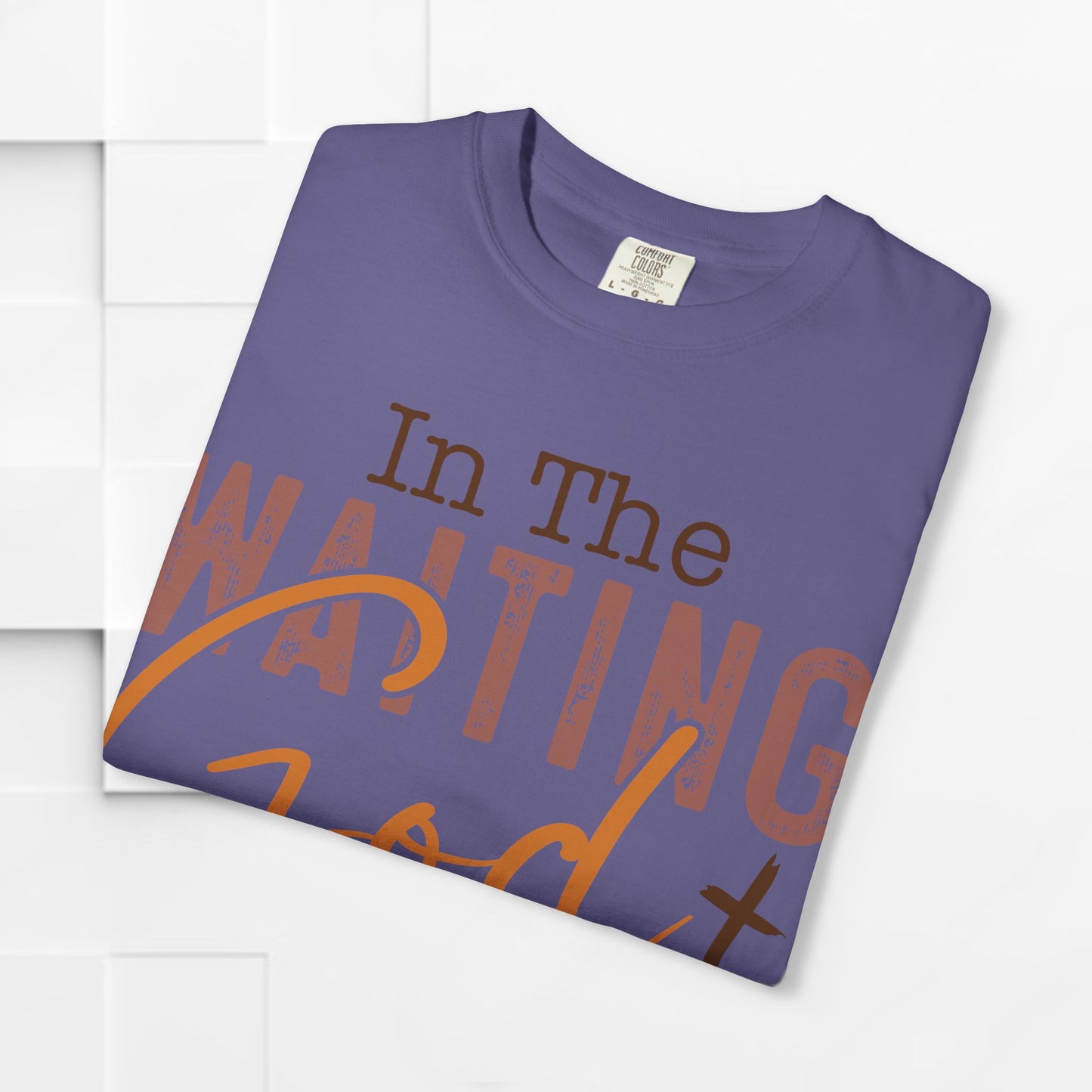 In The Waiting God is Working Unisex Garment-Dyed T-shirt | Inspirational Faith Tee