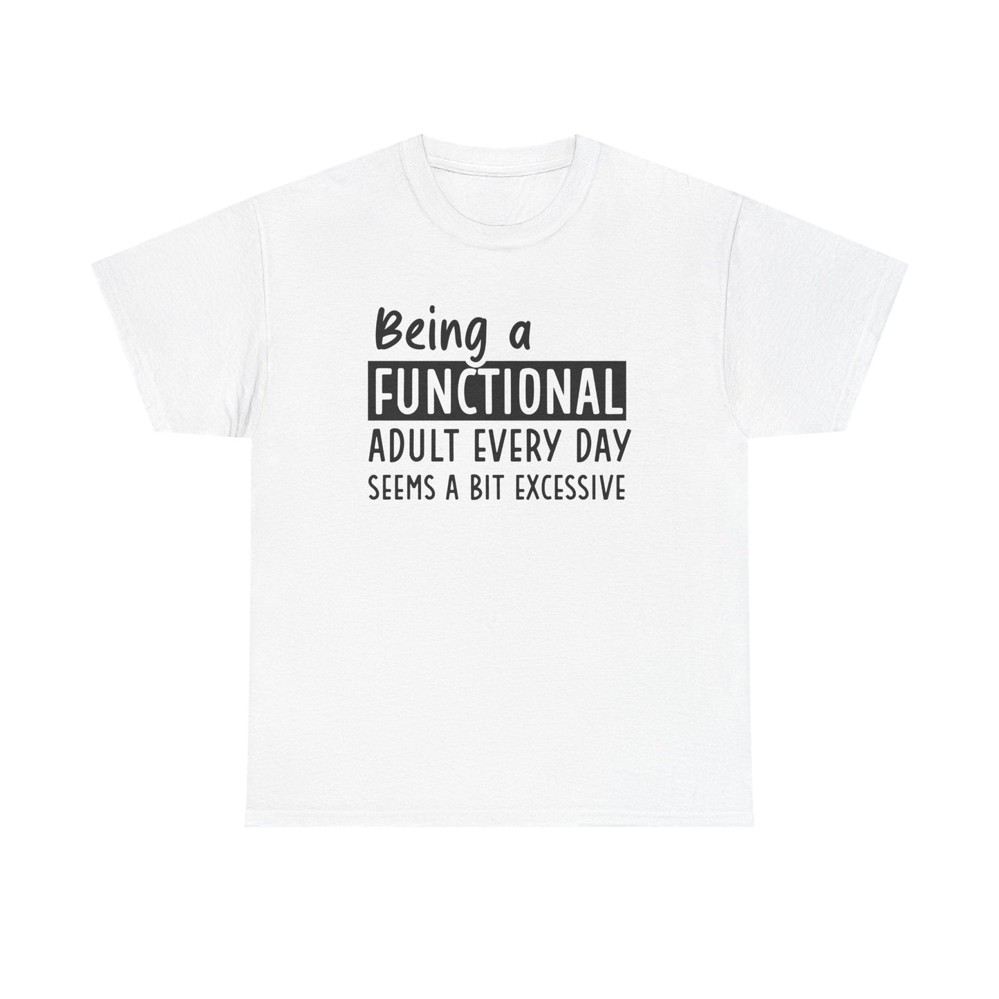 Funny Unisex Heavy Cotton Tee - 'Being a Functional Adult Every Day Seems a Bit Excessive' - Ideal for Everyday Comfort