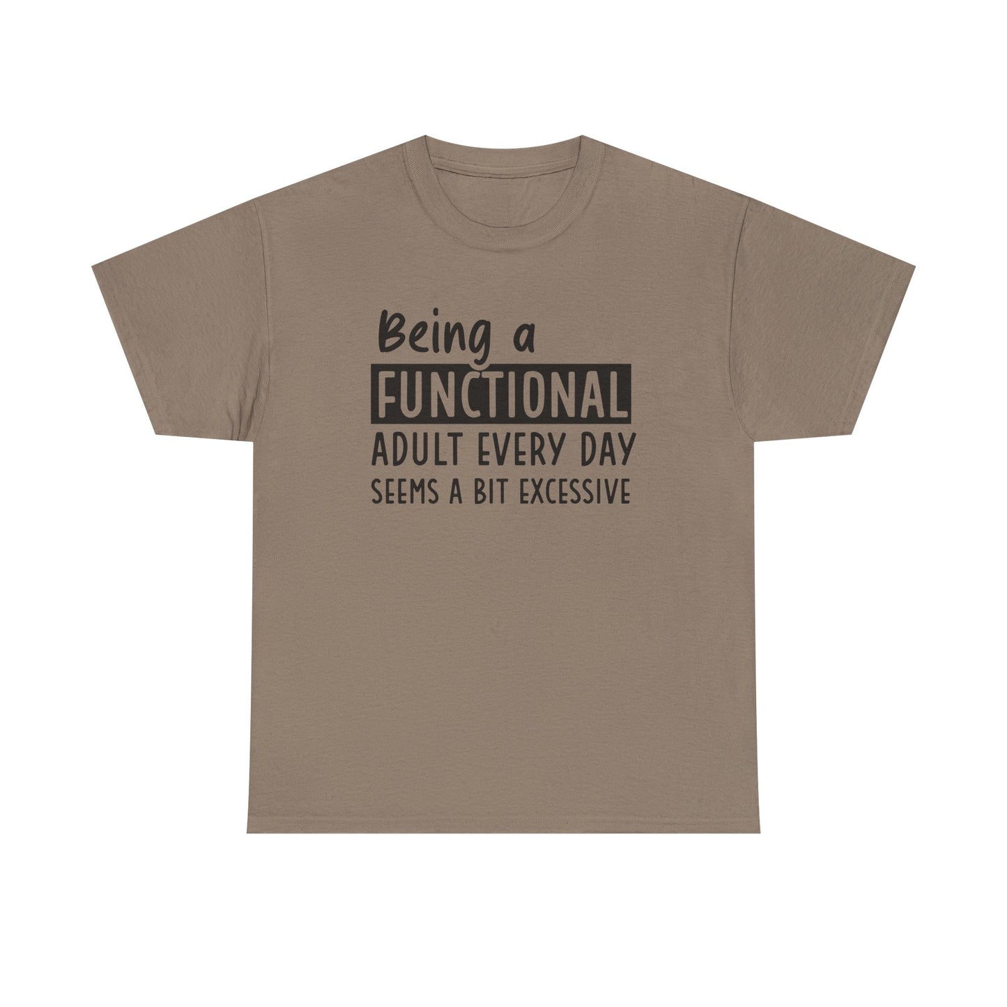 Funny Unisex Heavy Cotton Tee - 'Being a Functional Adult Every Day Seems a Bit Excessive' - Ideal for Everyday Comfort