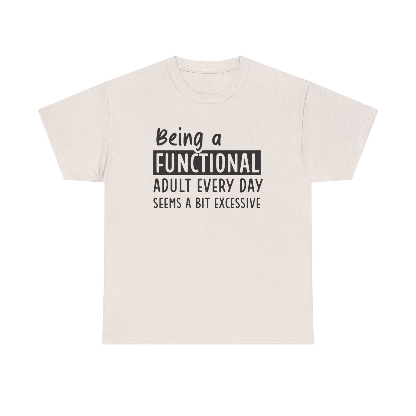 Funny Unisex Heavy Cotton Tee - 'Being a Functional Adult Every Day Seems a Bit Excessive' - Ideal for Everyday Comfort