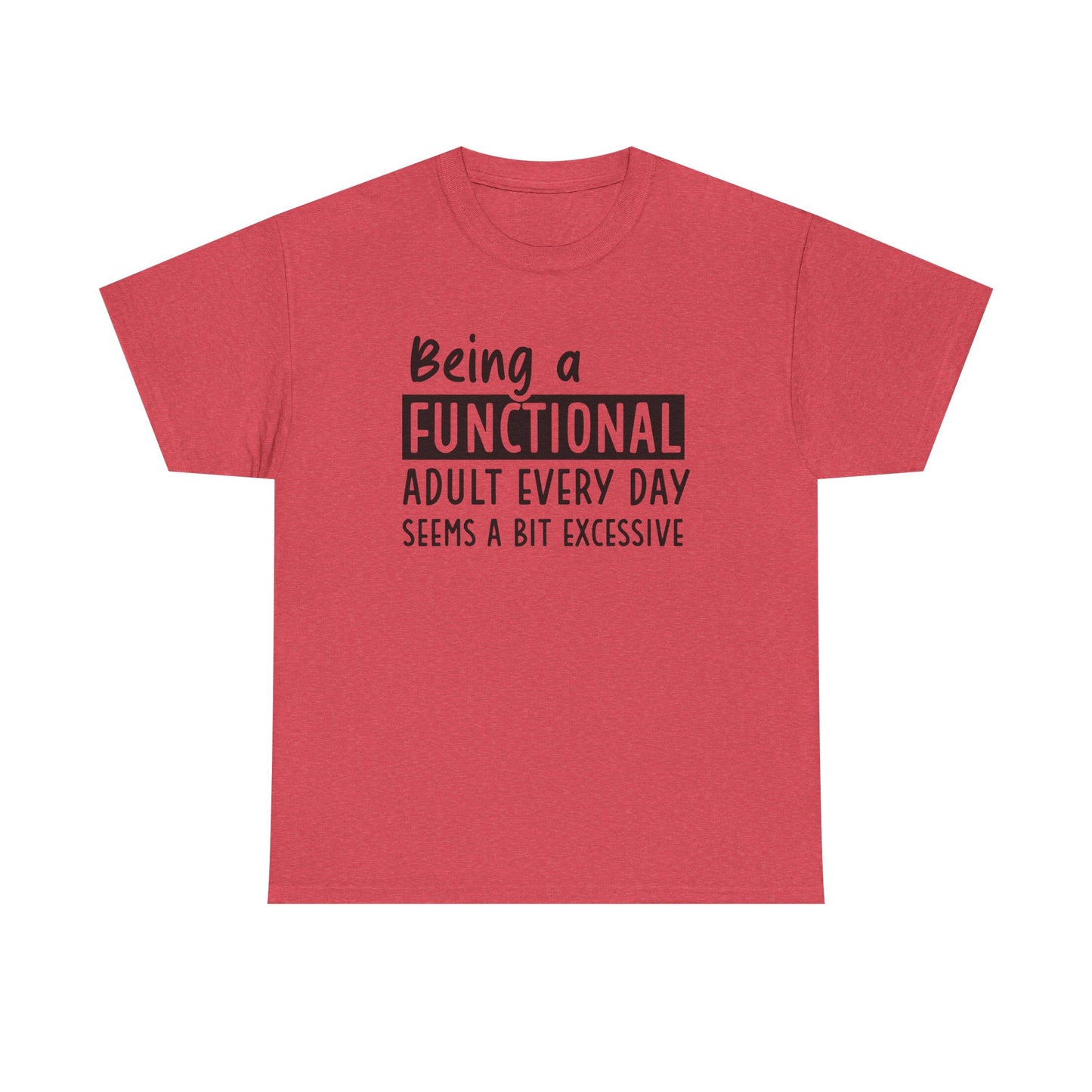 Funny Unisex Heavy Cotton Tee - 'Being a Functional Adult Every Day Seems a Bit Excessive' - Ideal for Everyday Comfort