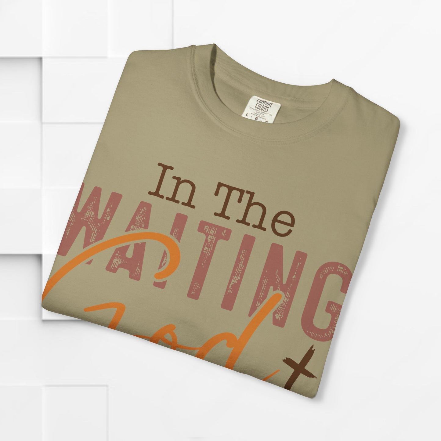 In The Waiting God is Working Unisex Garment-Dyed T-shirt | Inspirational Faith Tee