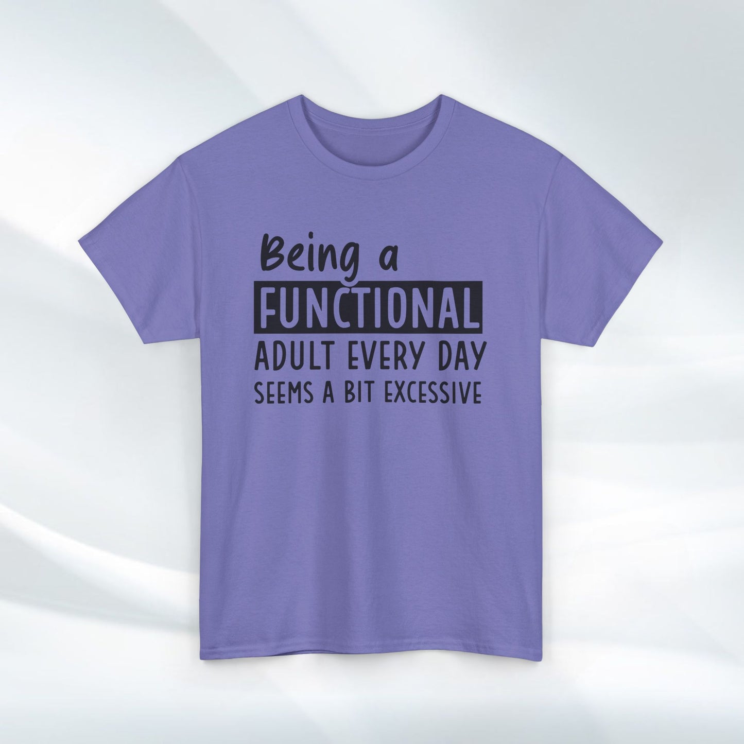 Funny Unisex Heavy Cotton Tee - 'Being a Functional Adult Every Day Seems a Bit Excessive' - Ideal for Everyday Comfort
