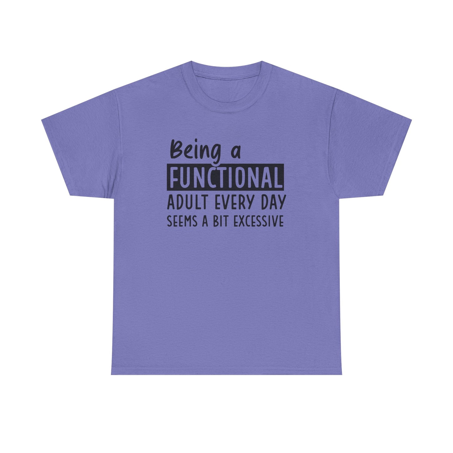 Funny Unisex Heavy Cotton Tee - 'Being a Functional Adult Every Day Seems a Bit Excessive' - Ideal for Everyday Comfort