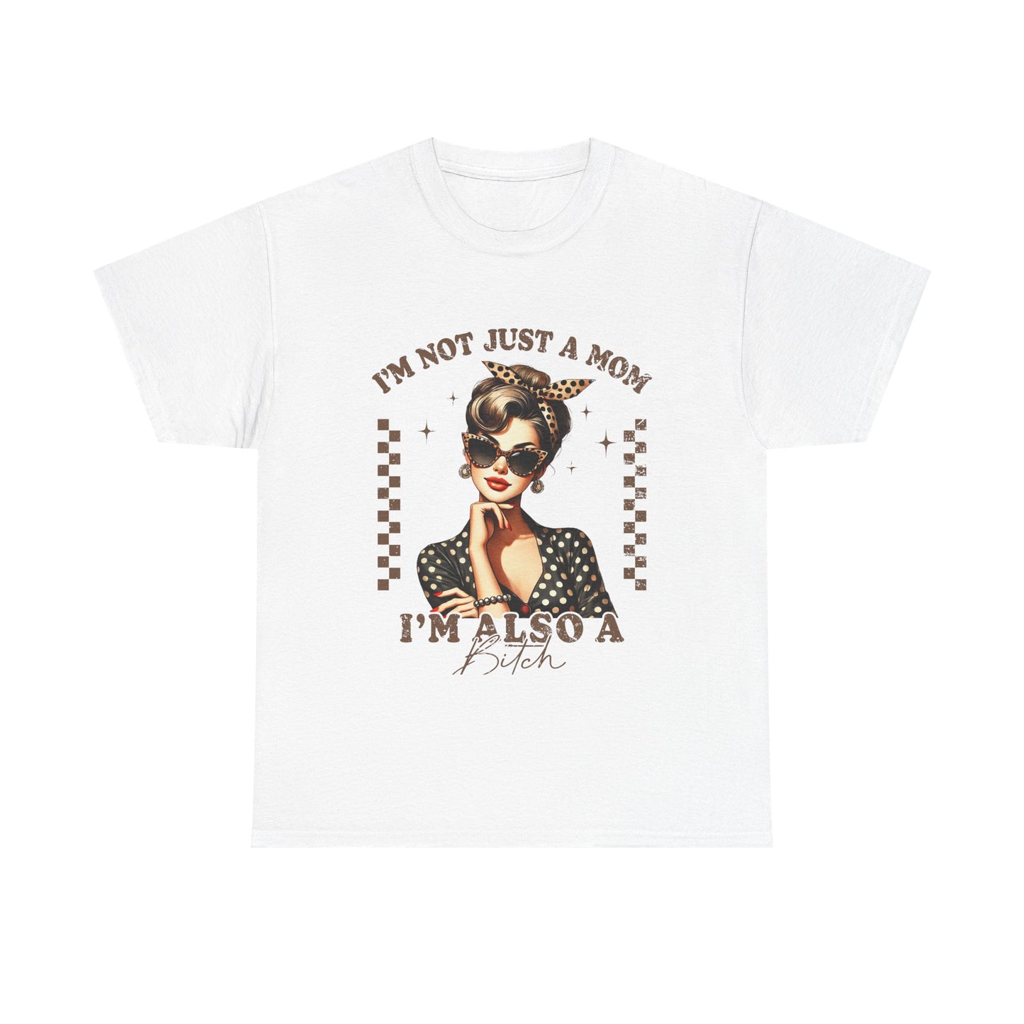 Funny Mom T-Shirt - "I'm Not Just a Mom, I'm Also a Bitch" - Unisex Heavy Cotton Tee
