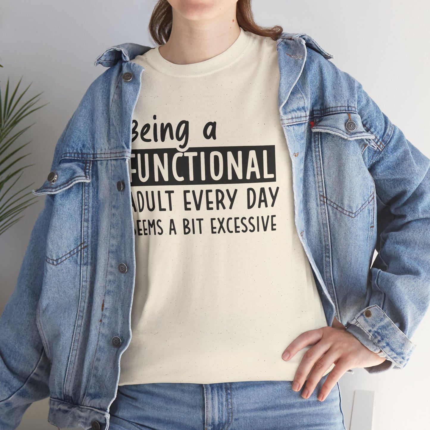 Funny Unisex Heavy Cotton Tee - 'Being a Functional Adult Every Day Seems a Bit Excessive' - Ideal for Everyday Comfort