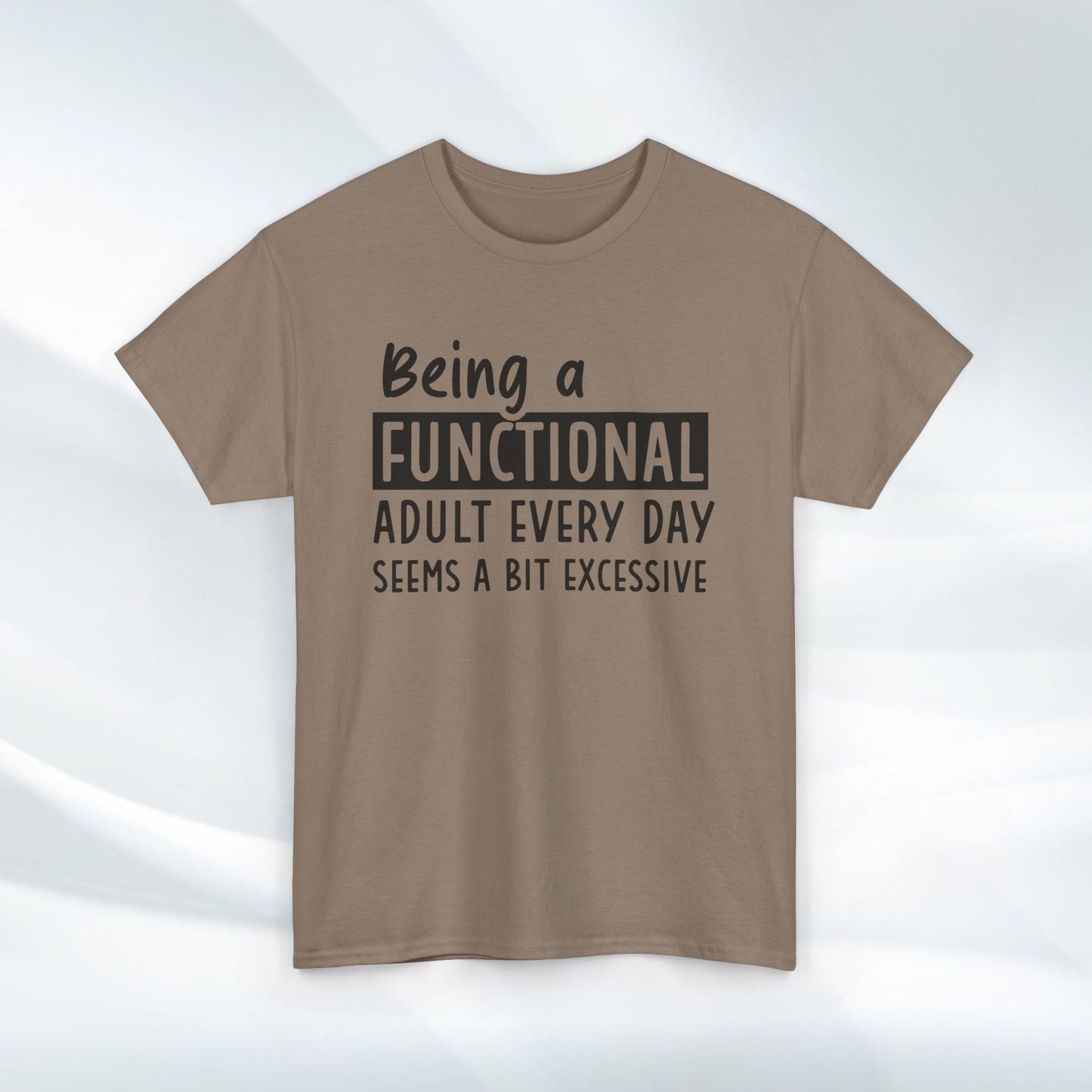 Funny Unisex Heavy Cotton Tee - 'Being a Functional Adult Every Day Seems a Bit Excessive' - Ideal for Everyday Comfort