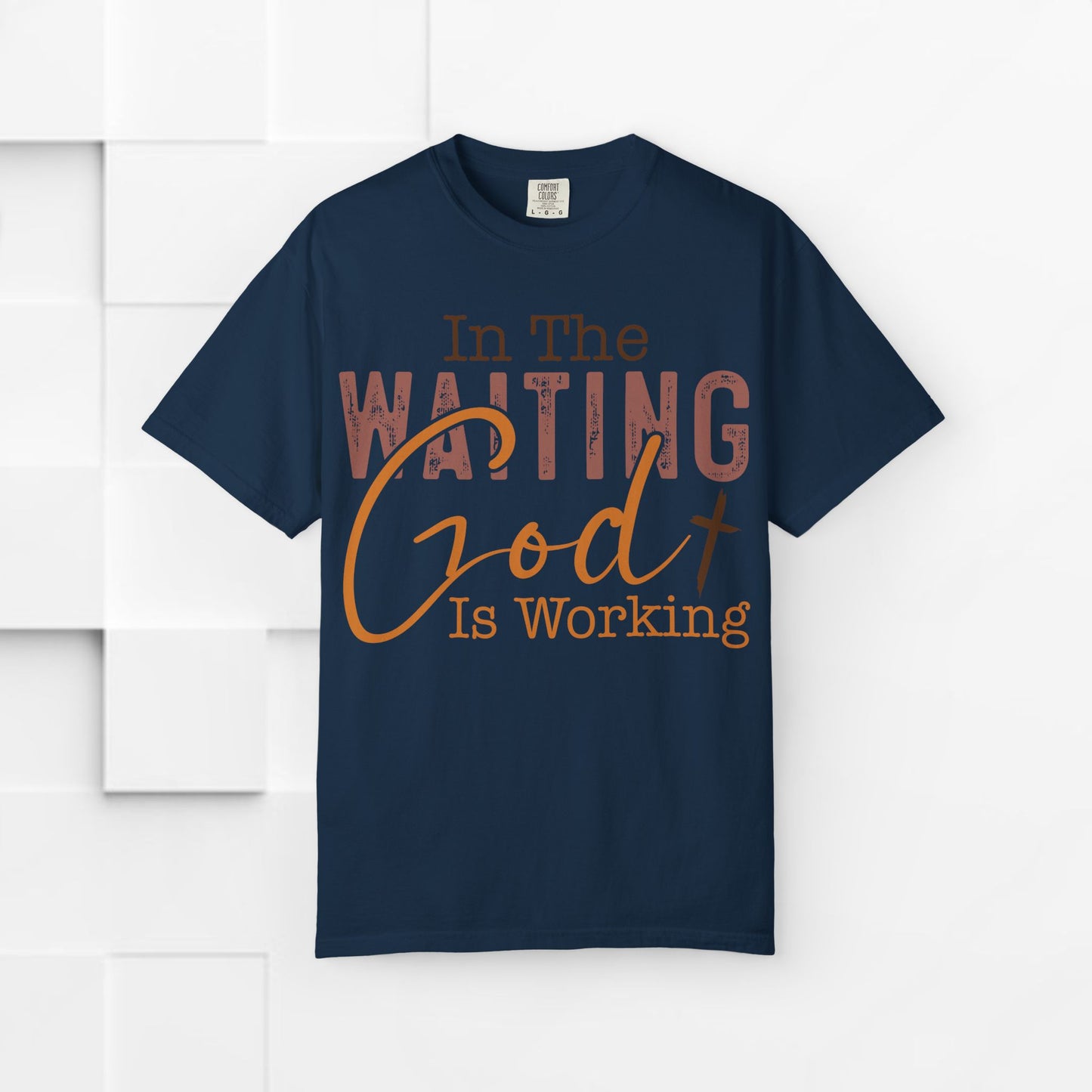 In The Waiting God is Working Unisex Garment-Dyed T-shirt | Inspirational Faith Tee