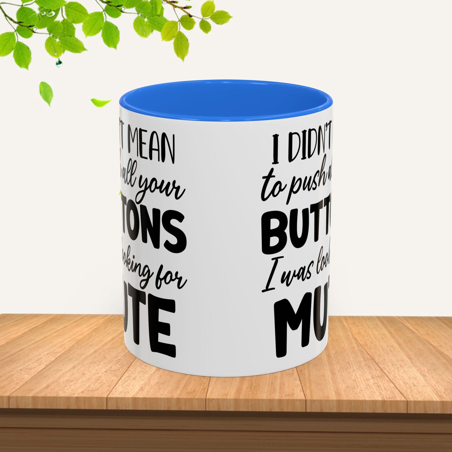 Funny Mugs - "I Didn't Mean to Push All Your Buttons, I Was Looking for Mute" - Perfect Gift for Coffee Lovers - GULLYDESIGN