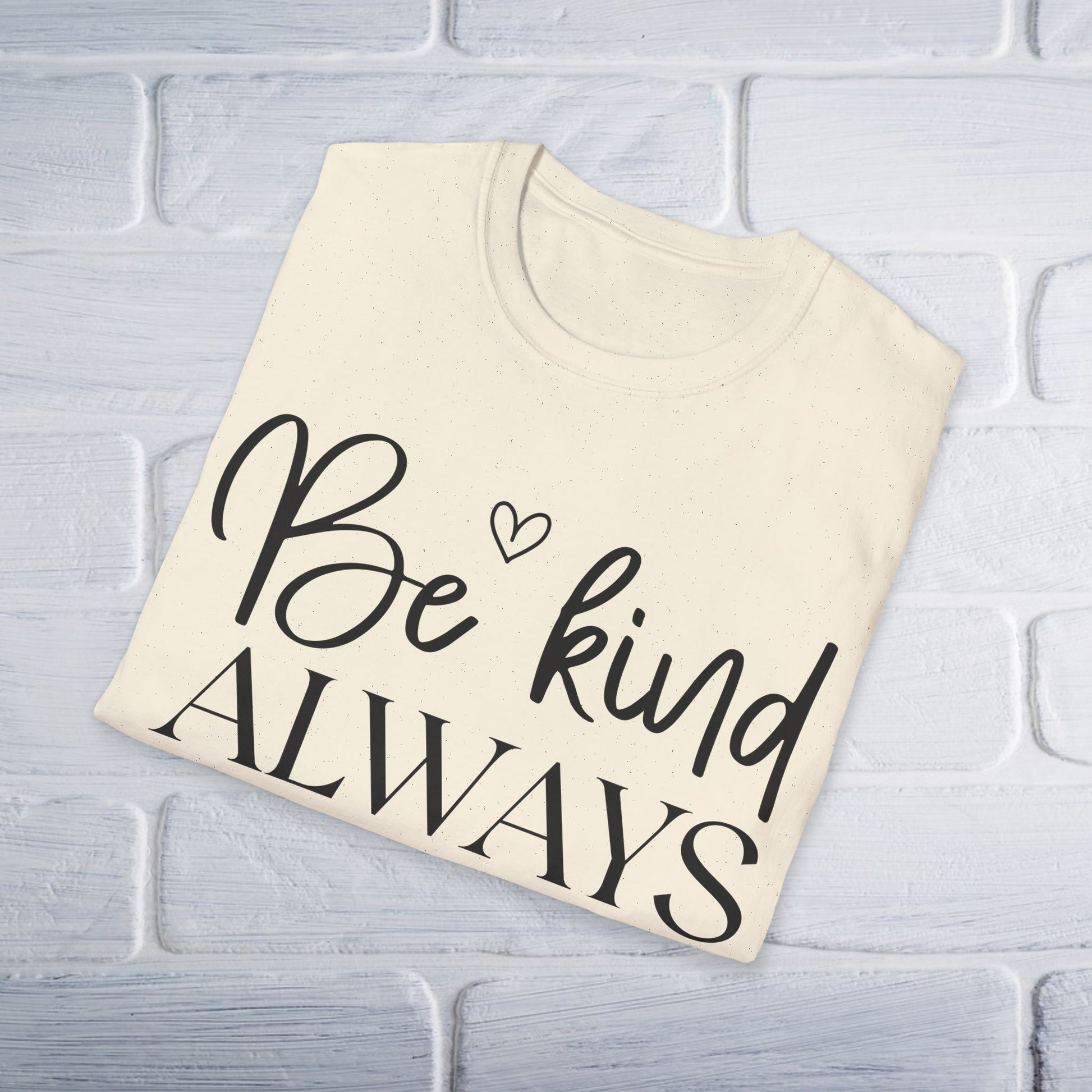 Be Kind Always T-Shirt - Unisex Softstyle - GULLYDESIGN