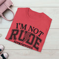I'm Not Rude Unisex Softstyle T-Shirt – Honest Statement Tee for Fun Encounters - GULLYDESIGN
